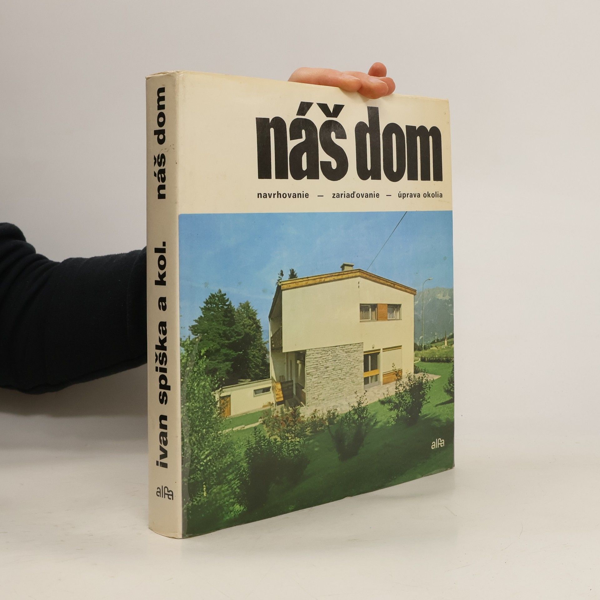 Ivan Spiška Náš dom: Navrhovanie, zariaďovanie a úprava okolia
