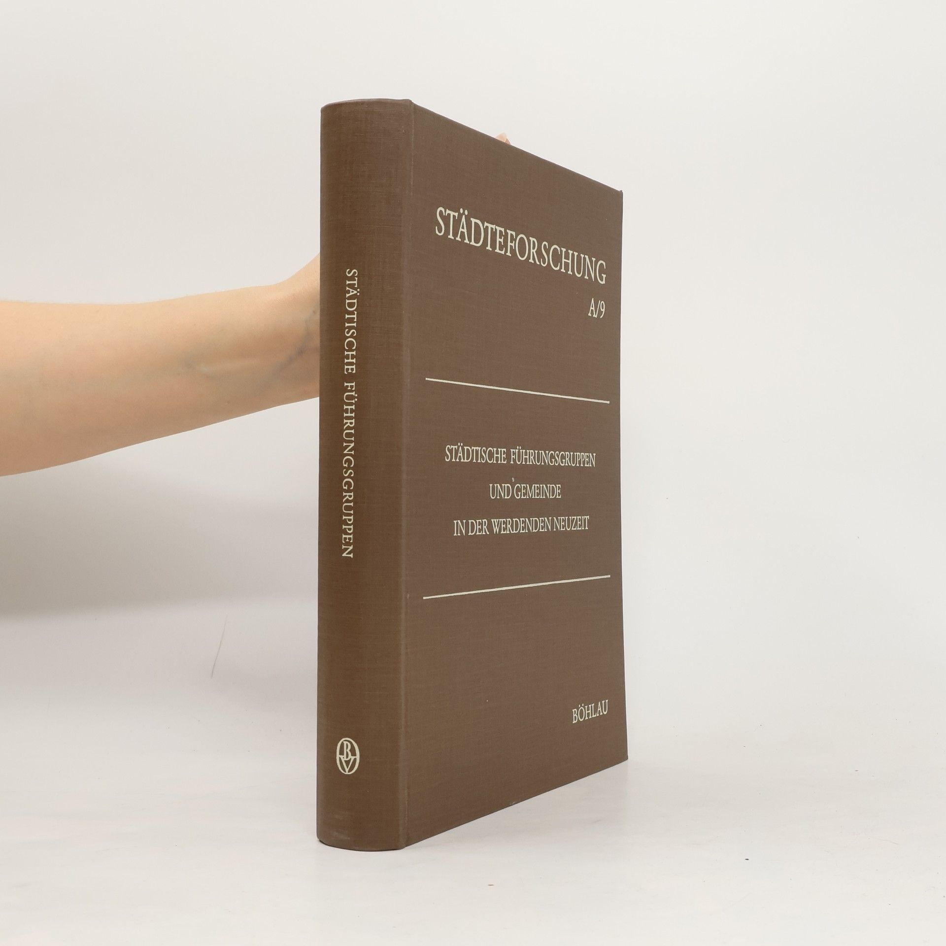 Städteforschung - A/9: Städtische Führungsgruppen und Gemeinde in der werdenden Neuzeit