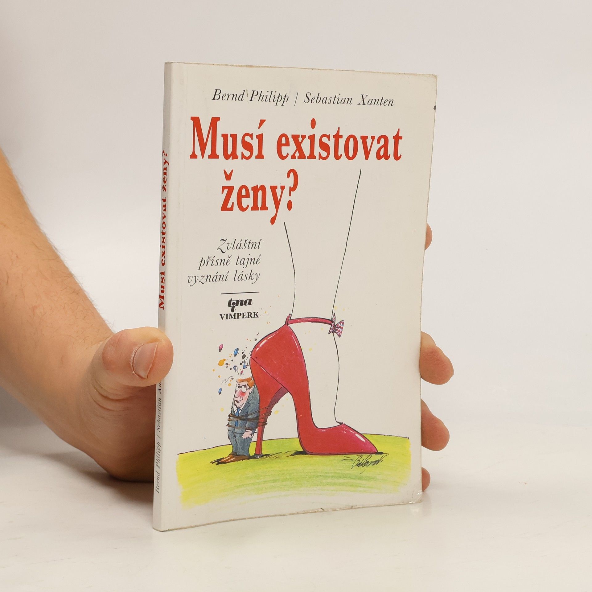 Bernd Philipp Musí existovat ženy? : Zvláštní přísně tajné vyznání lásky