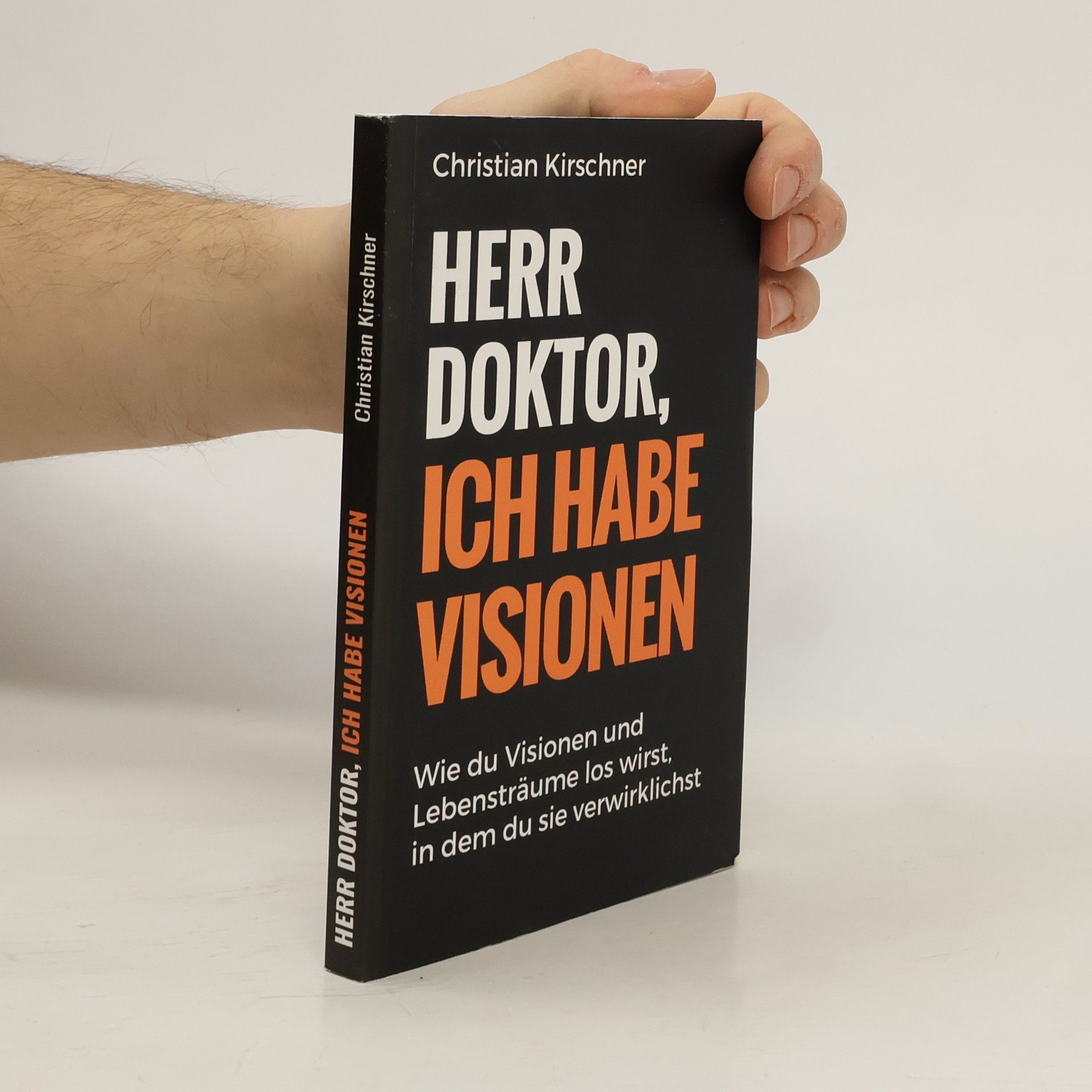 Christian Kirschner Herr Doktor, ich habe Visionen