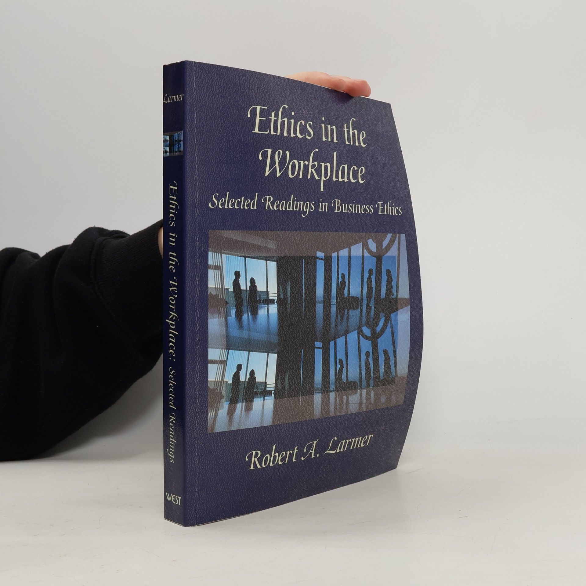 Robert A. H. Larmer Ethics in the Workplace