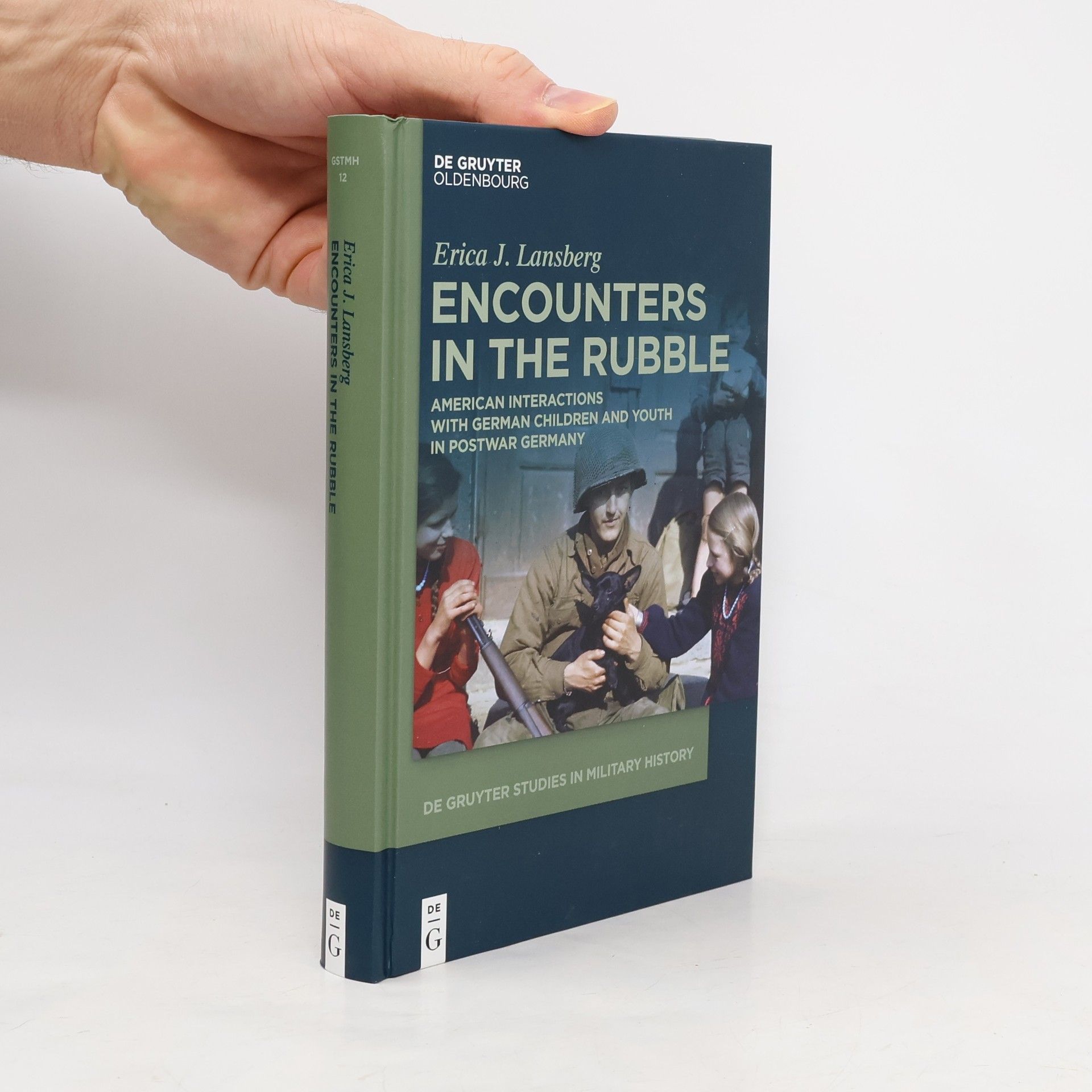 Erica J. Lansberg De Gruyter Studies in Military History - 12: Encounters in the Rubble