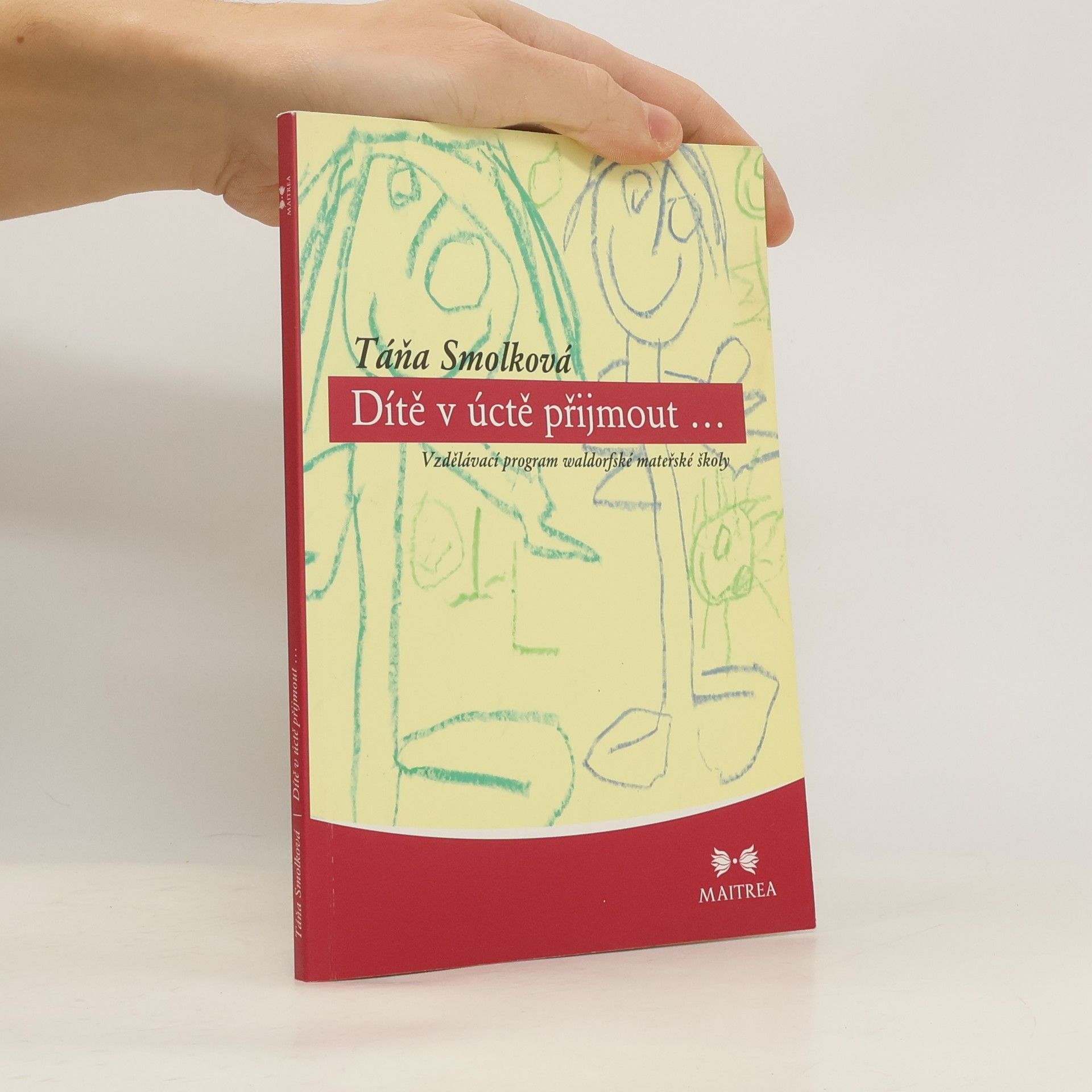 Táňa Smolková Dítě v úctě přijmout. Vzdělávací program waldorfské mateřské školy