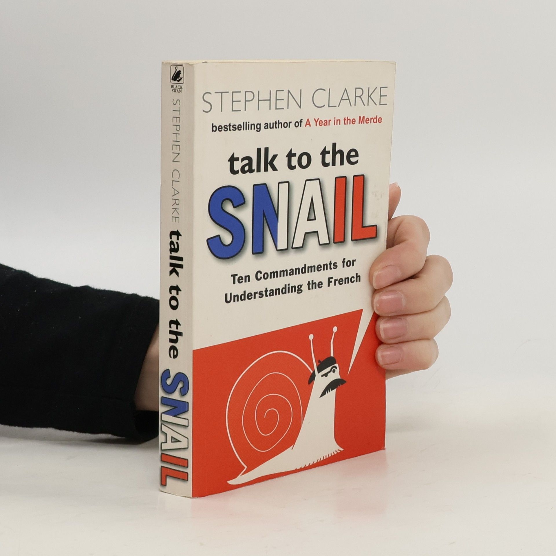 Stephen Clarke Talk to the snail. Ten Commandments for Understanding the French