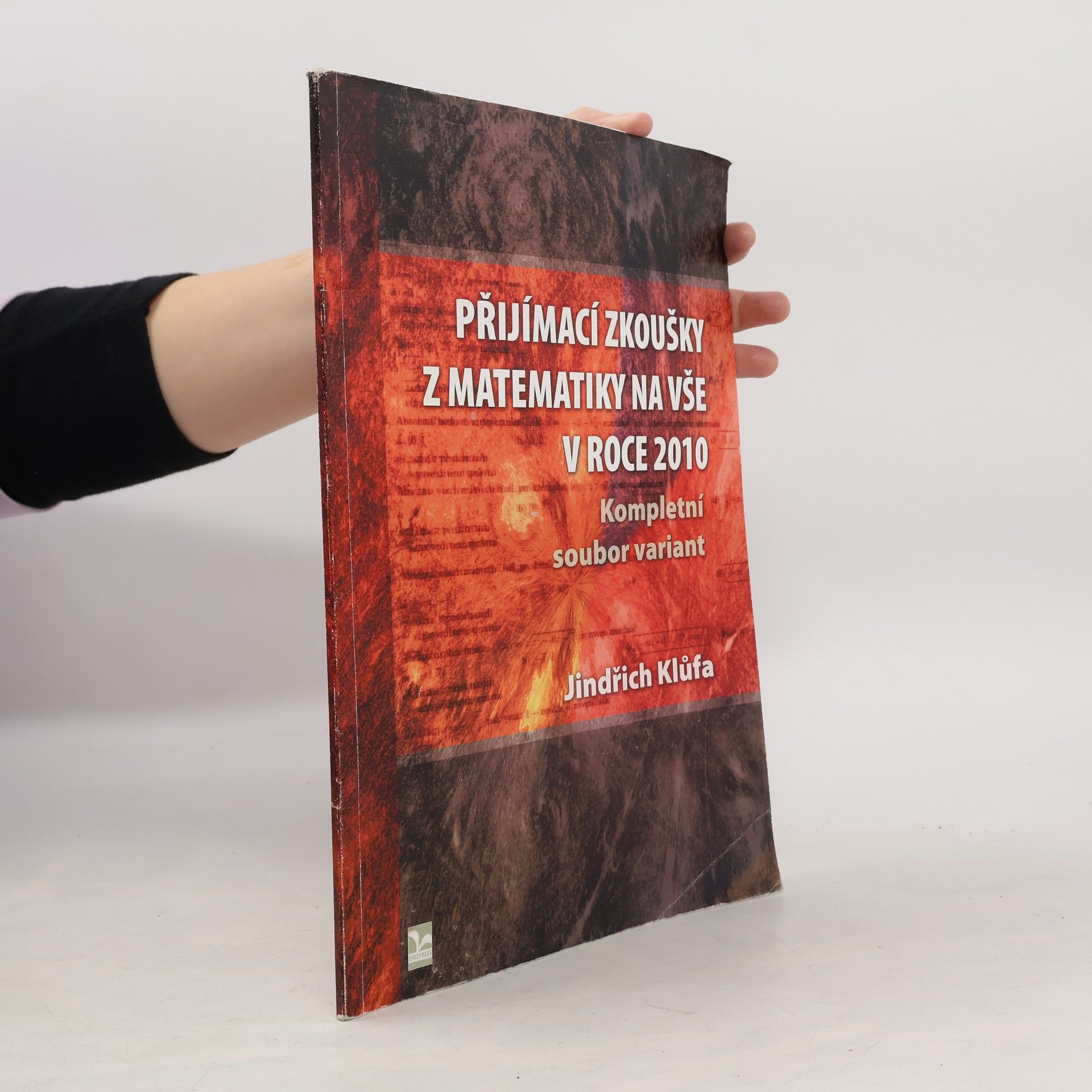 Jindřich Klůfa Přijímací zkoušky z matematiky na VŠE v roce 2010 : kompletní soubor variant