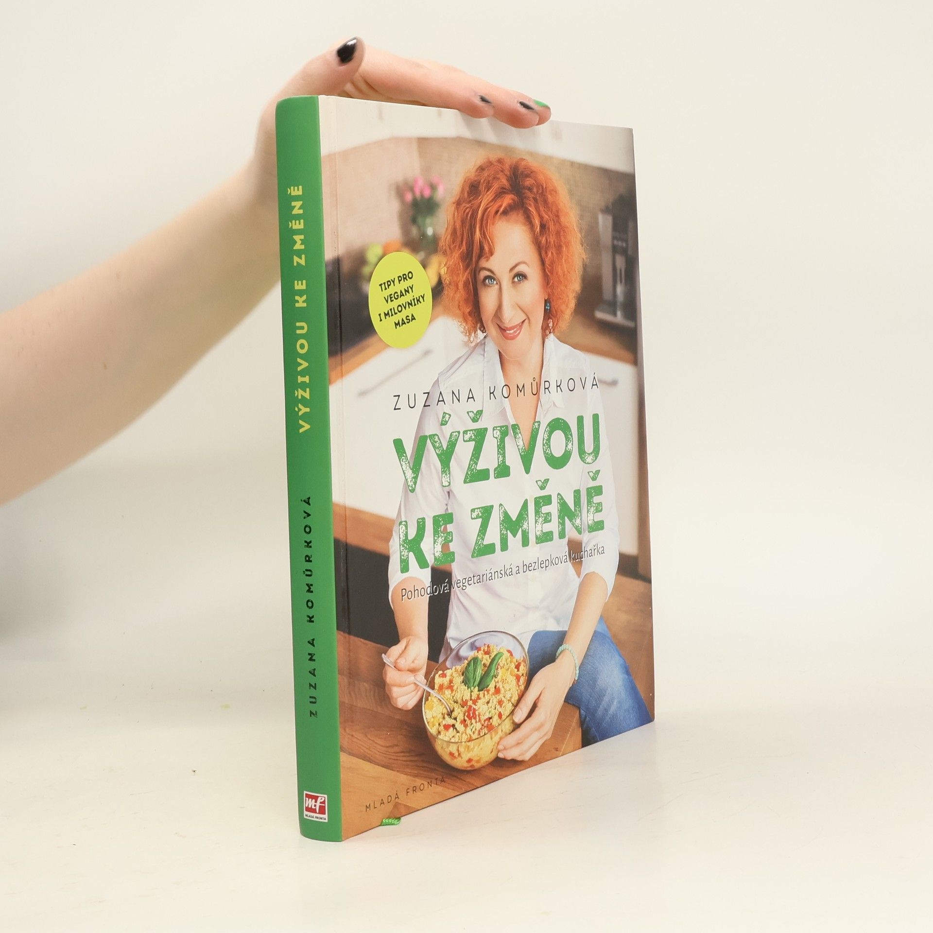 Zuzana Komůrková Výživou ke změně : pohodová vegetariánská a bezlepková kuchařka s tipy pro vegany i milovníky masa