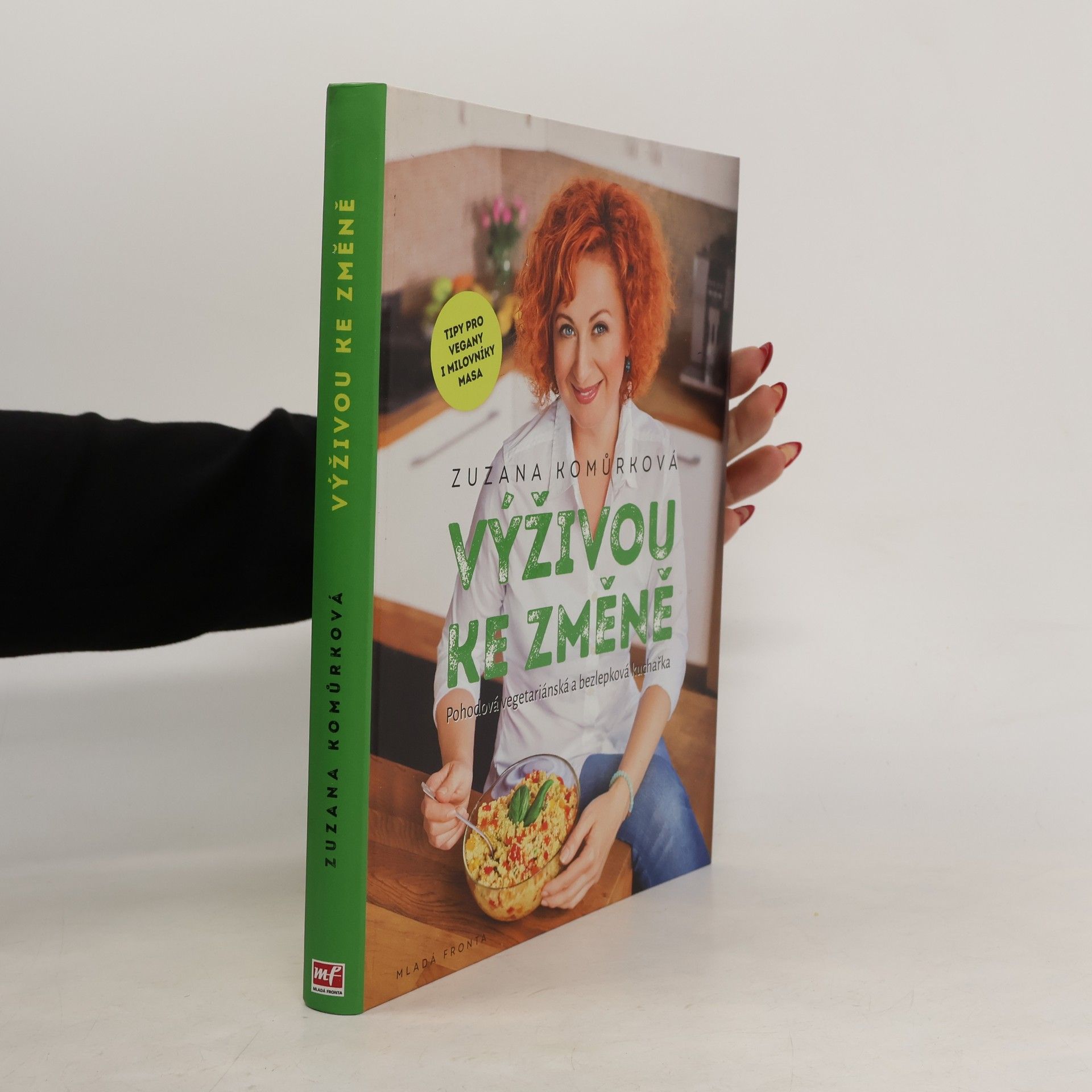 Zuzana Komůrková Výživou ke změně : pohodová vegetariánská a bezlepková kuchařka s tipy pro vegany i milovníky masa