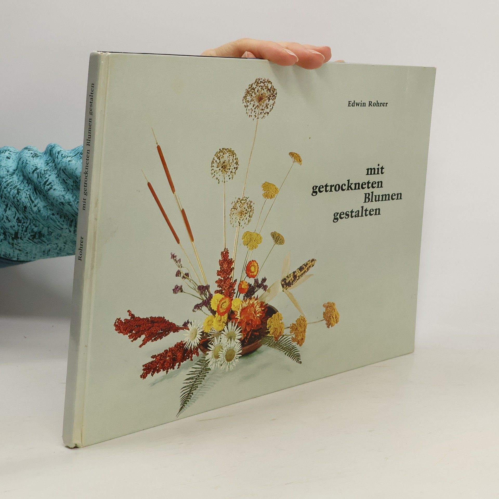 Edwin Rohrer Mit getrockneten Blumen gestalten