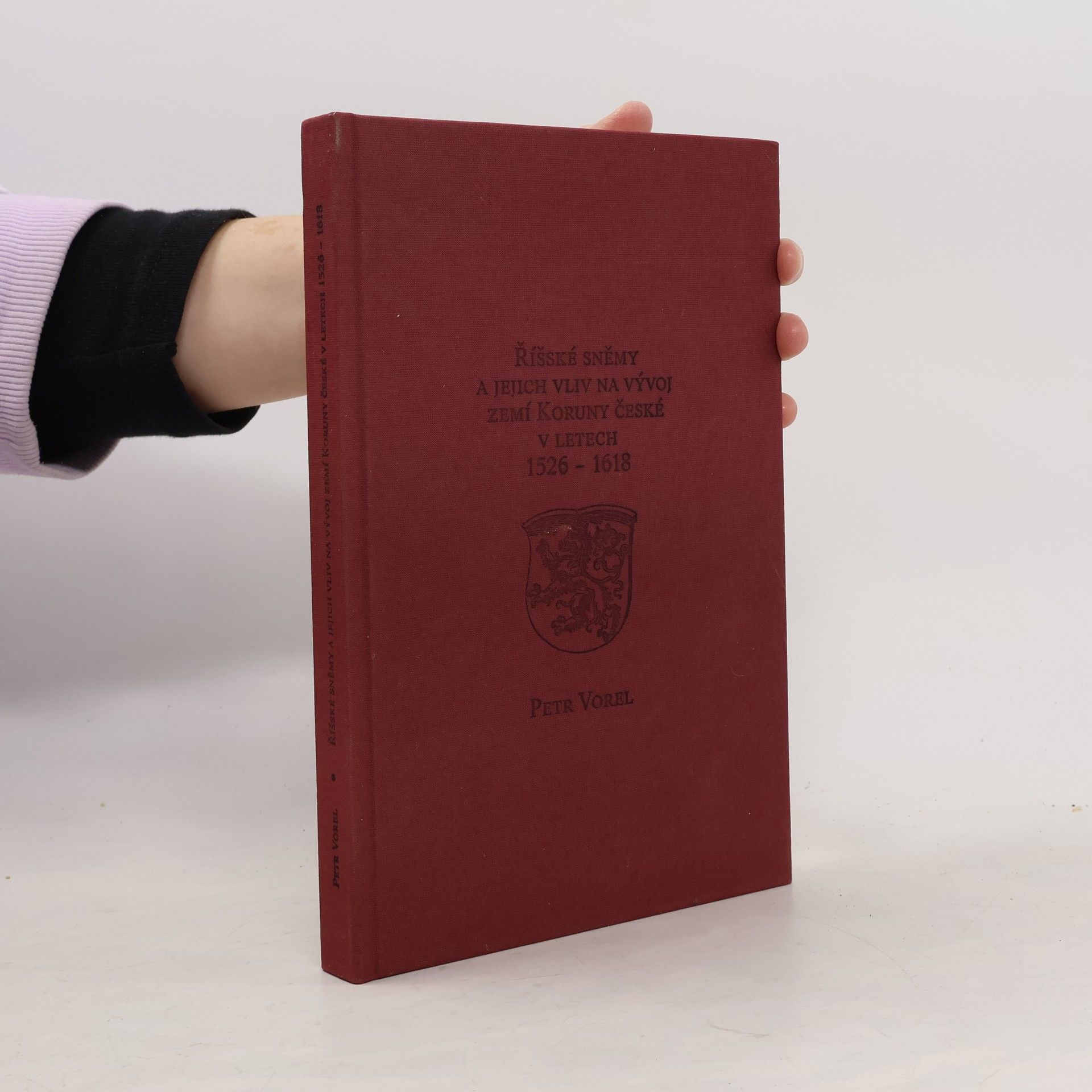 Petr Vorel Říšské sněmy a jejich vliv na vývoj zemí Koruny české v letech 1526-1618