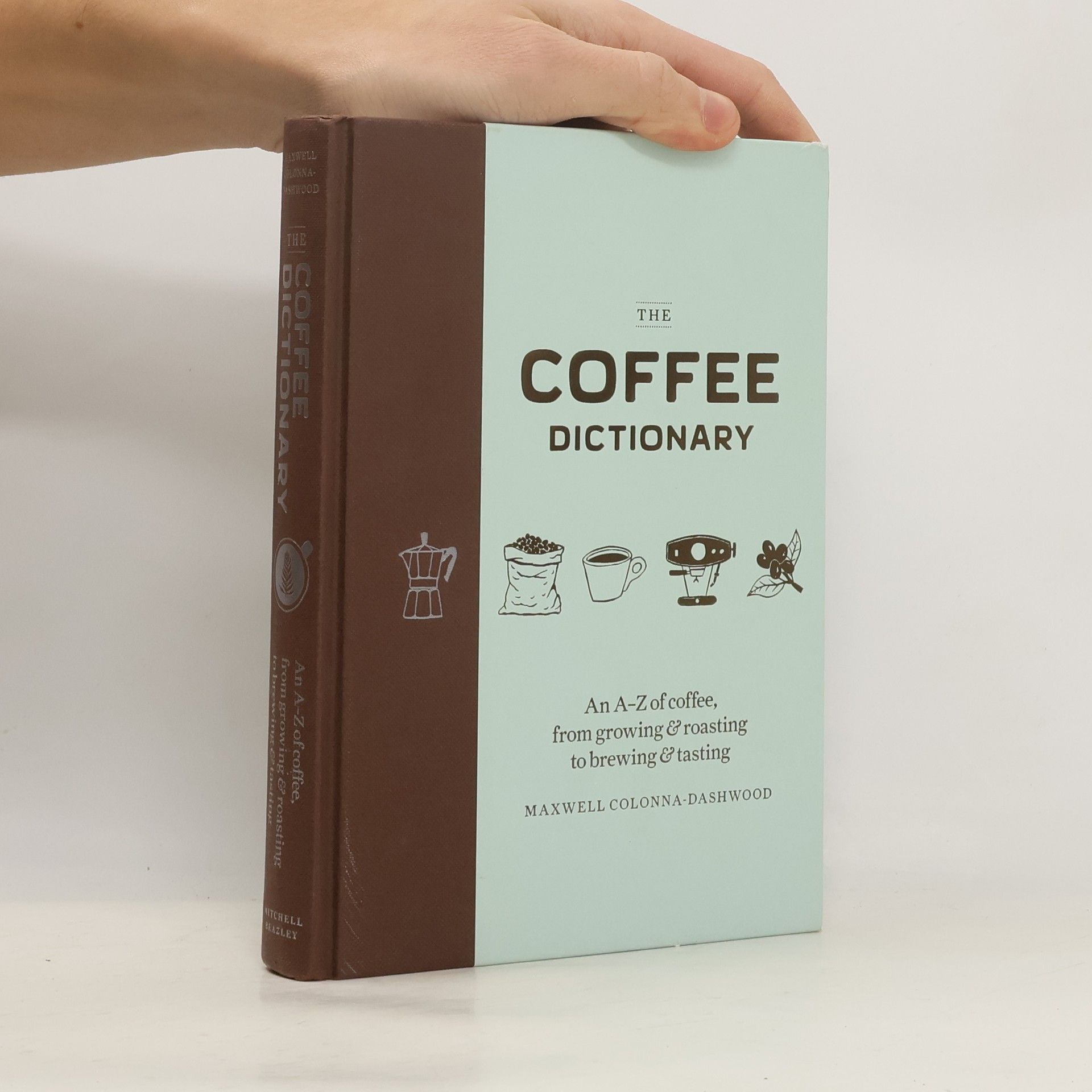 The coffee dictionary : an A-Z of coffee, from growing & roasting to brewing & tasting