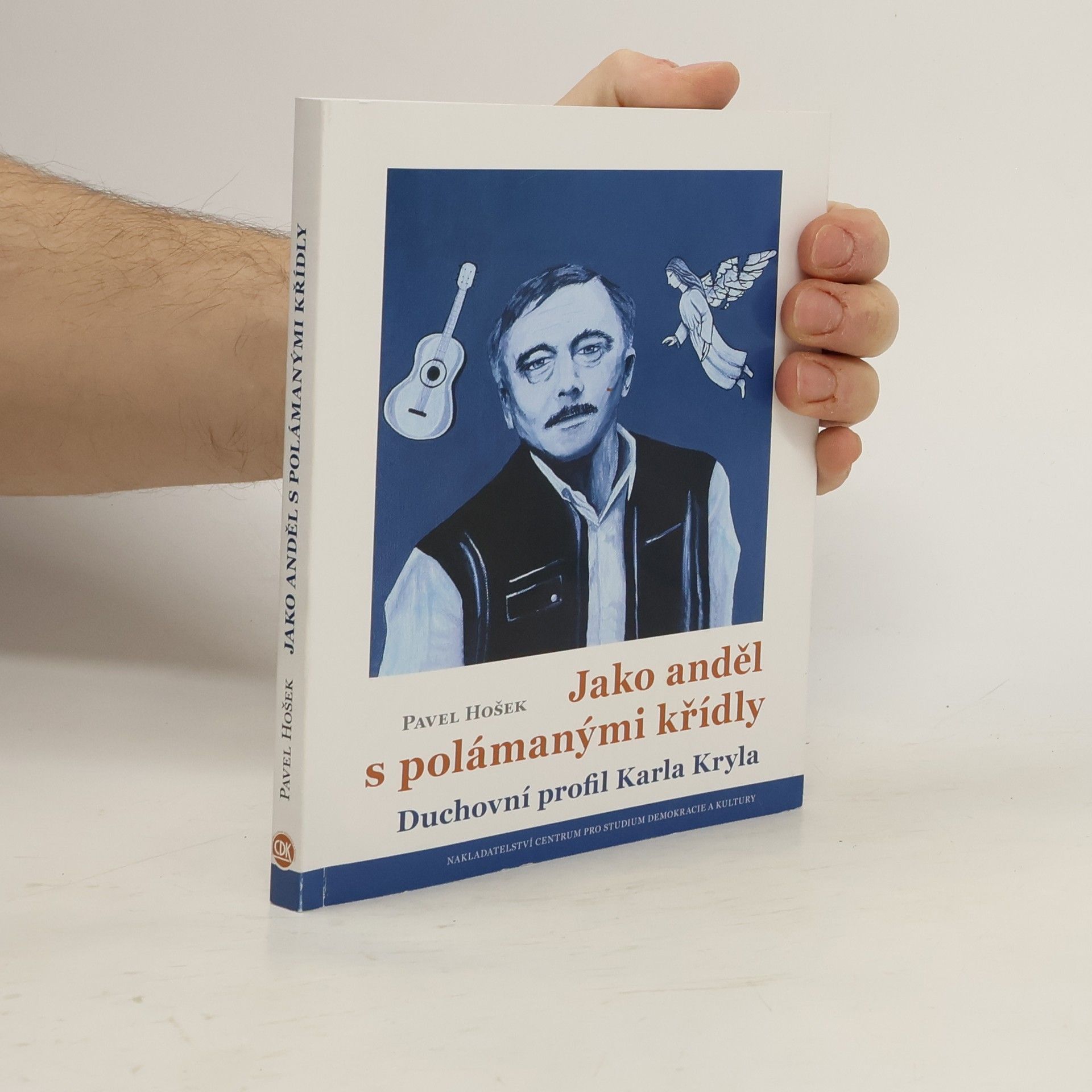 Pavel Hošek Jako anděl s polámanými křídly: Duchovní profil Karla Kryla