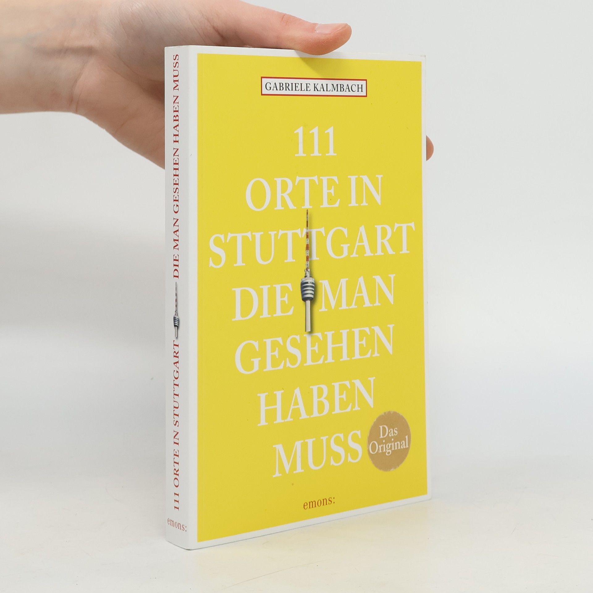 Gabriele Kalmbach 111 Orte in Stuttgart, die man gesehen haben muss