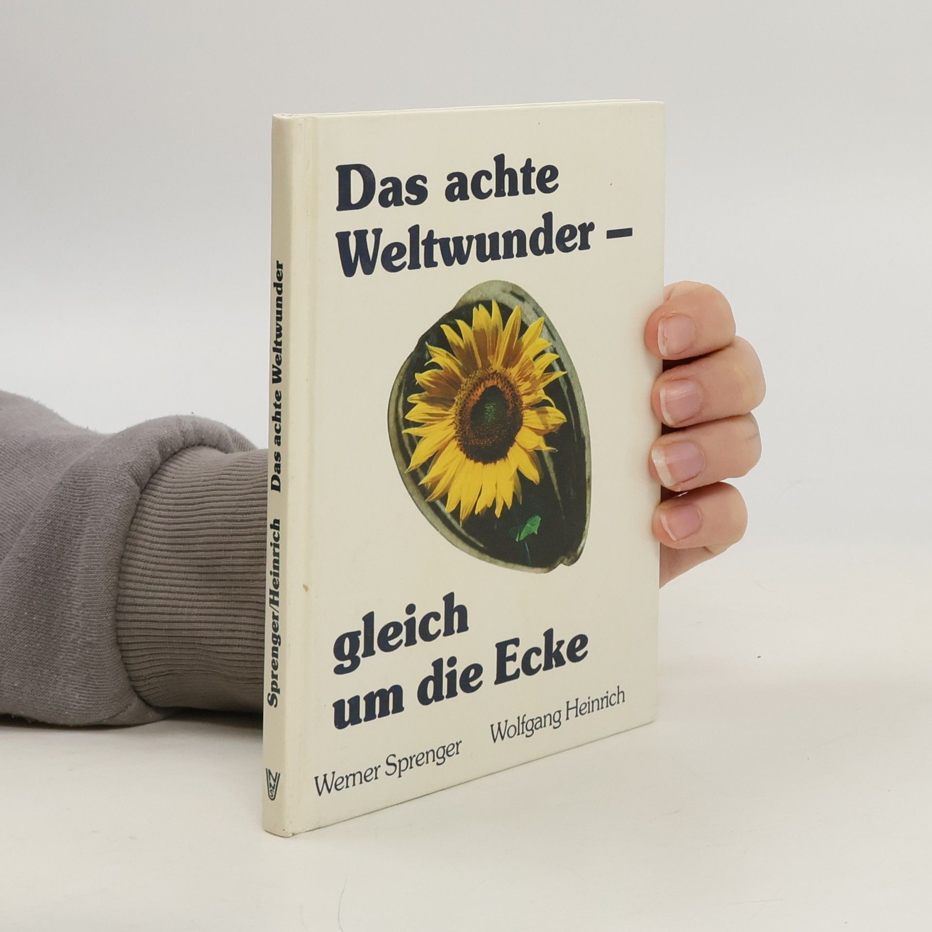 Werner Sprenger Das achte Weltwunder - gleich um die Ecke