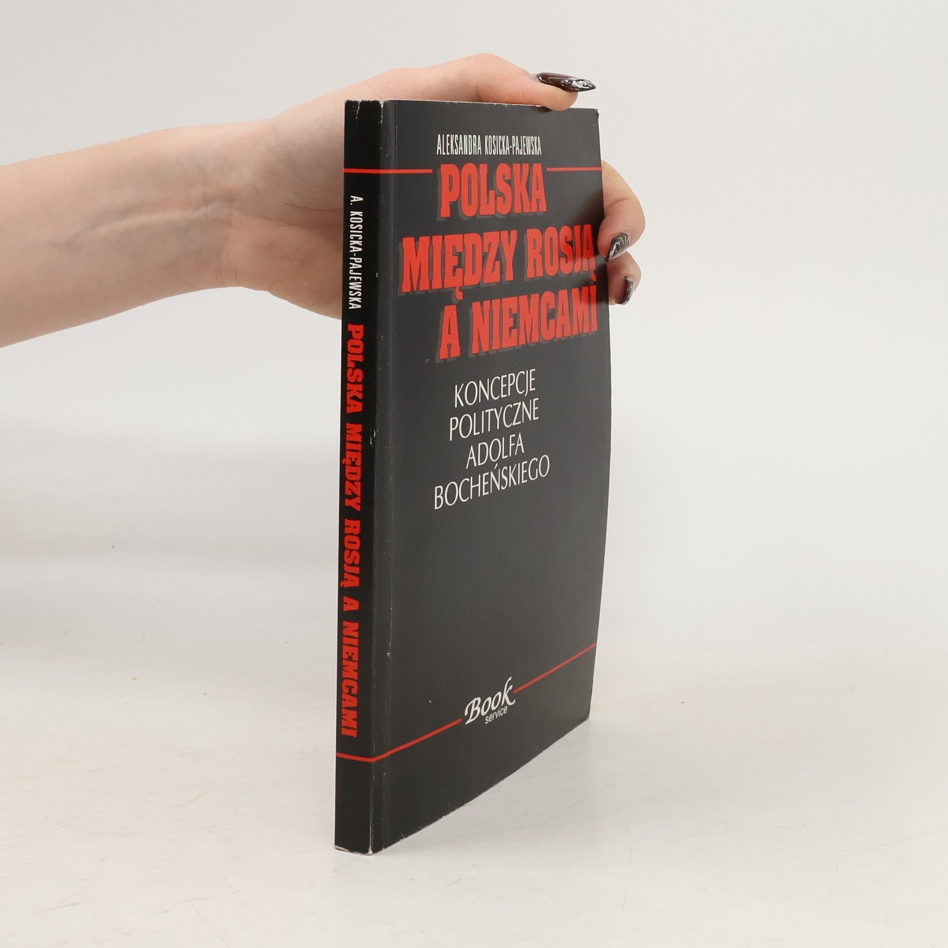 Aleksandra Kosicka Pajewska Polska mie̜dzy Rosja̜ a Niemcami