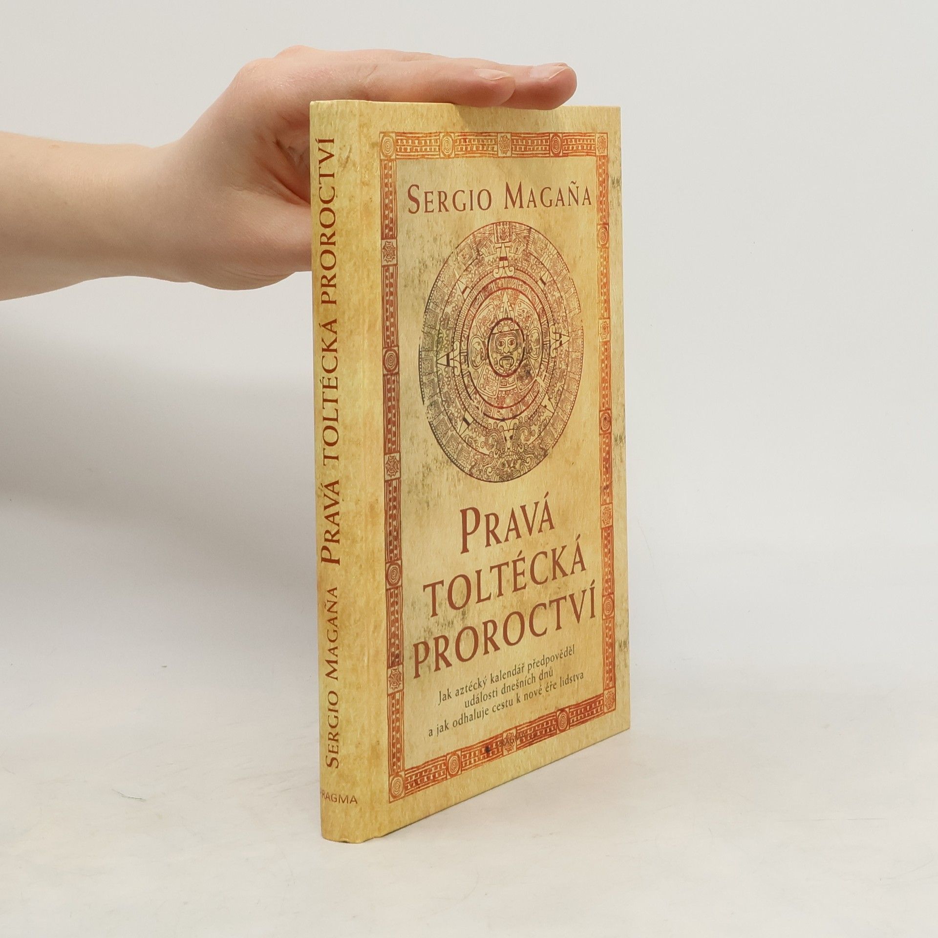 Petra Kudrnáčová Pravá toltécká proroctví. Jak aztécký kalendář předpověděl události dnešních dnů a jak odhaluje cestu k nové éře lidstva