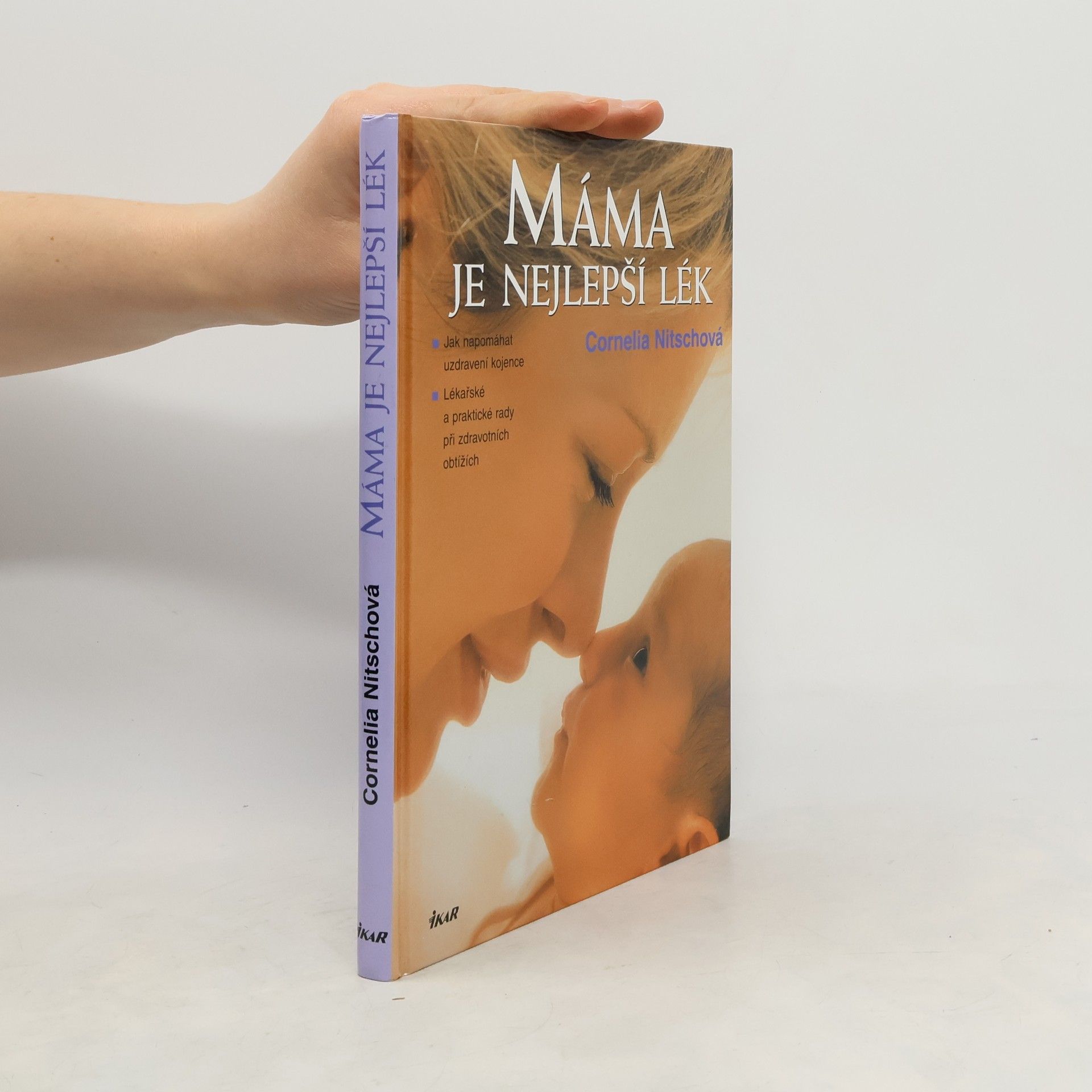 Cornelia Nitsch Máma je nejlepší lék. Jak napomáhat uzdravení kojence. Lékařské a praktické rady při zdravotních obtížích