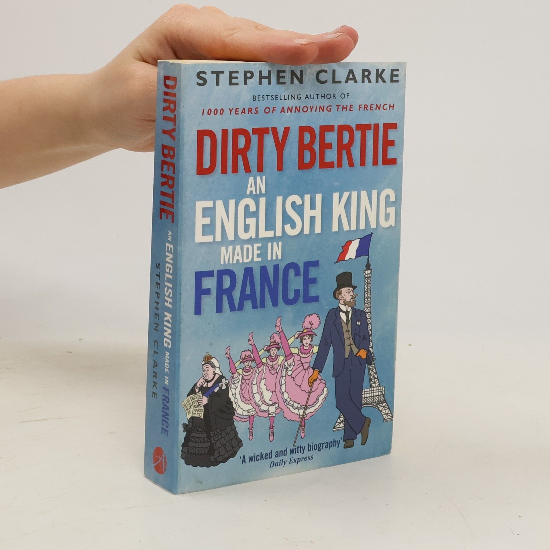 Stephen Clarke Dirty Bertie : an English king made in France