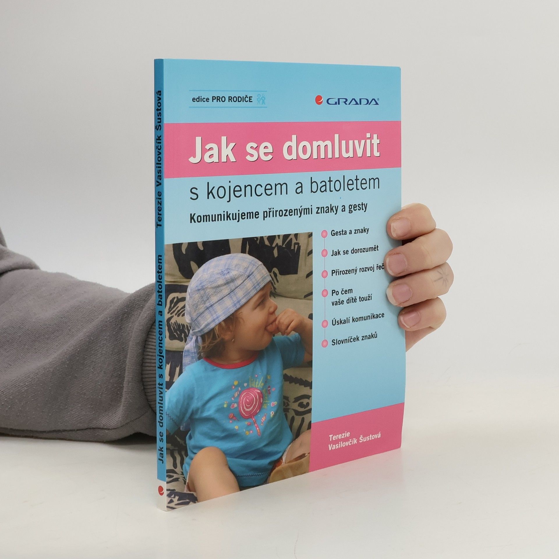 Terezie Vasilovčík Šustová Jak se domluvit s kojencem a batoletem. Komunikujeme přirozenými znaky a gesty
