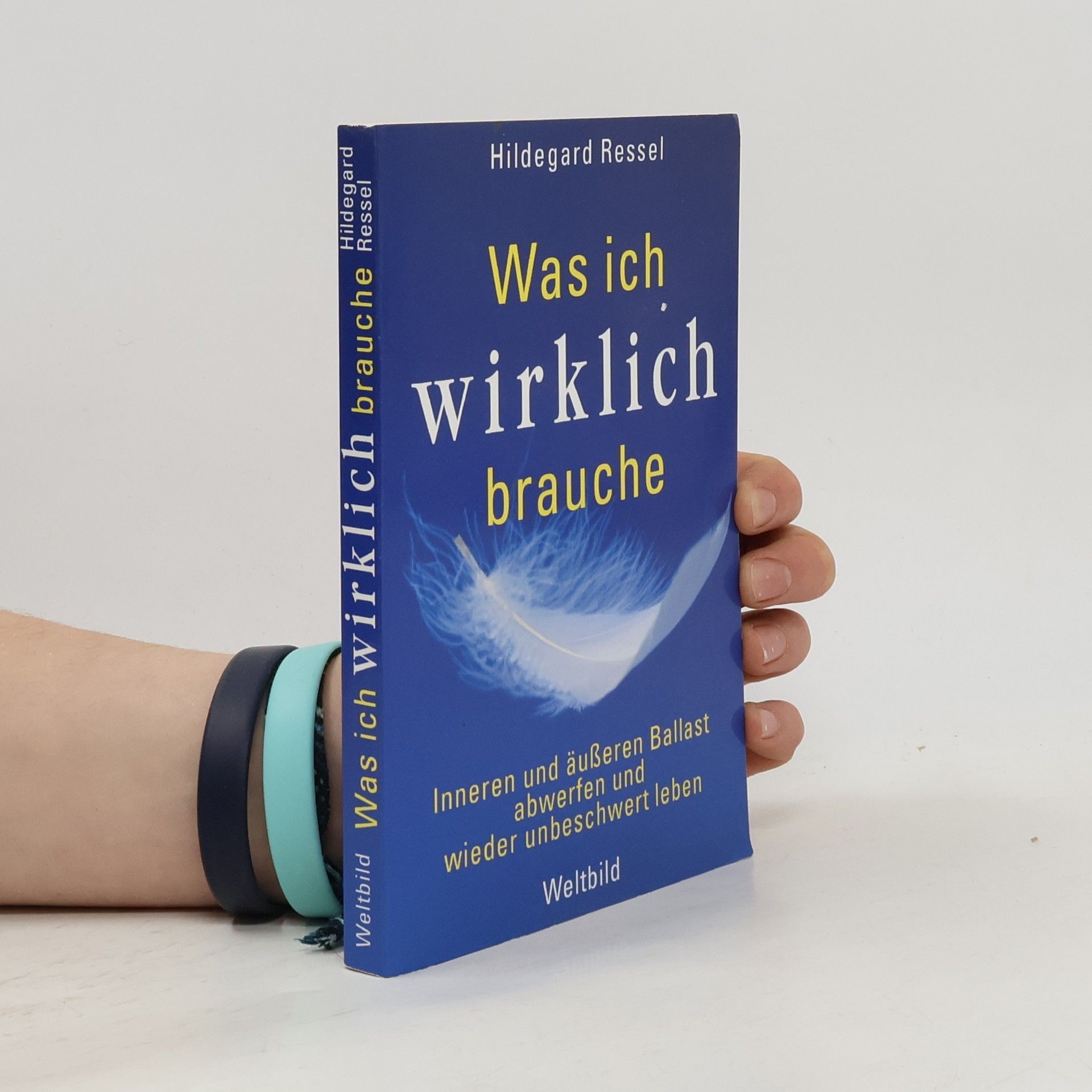 Hildegard Ressel Was ich wirklich brauche
