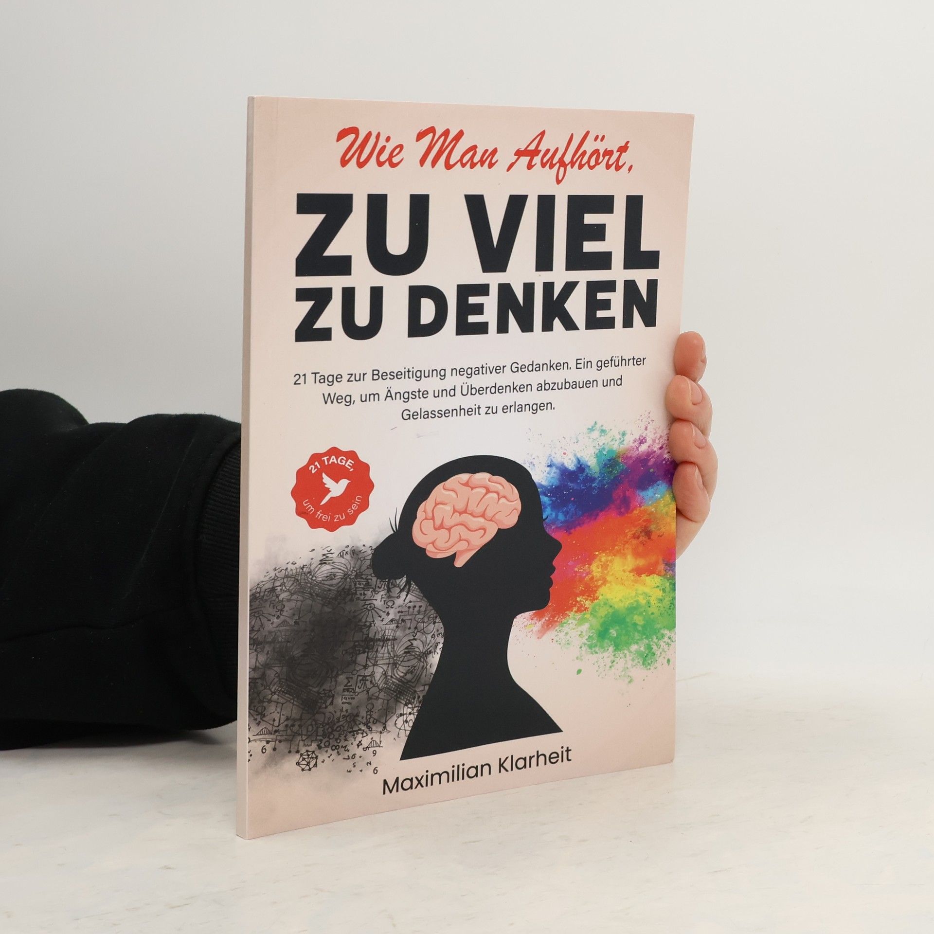 Maximilian Klarheit Wie man aufhört, zu viel zu denken