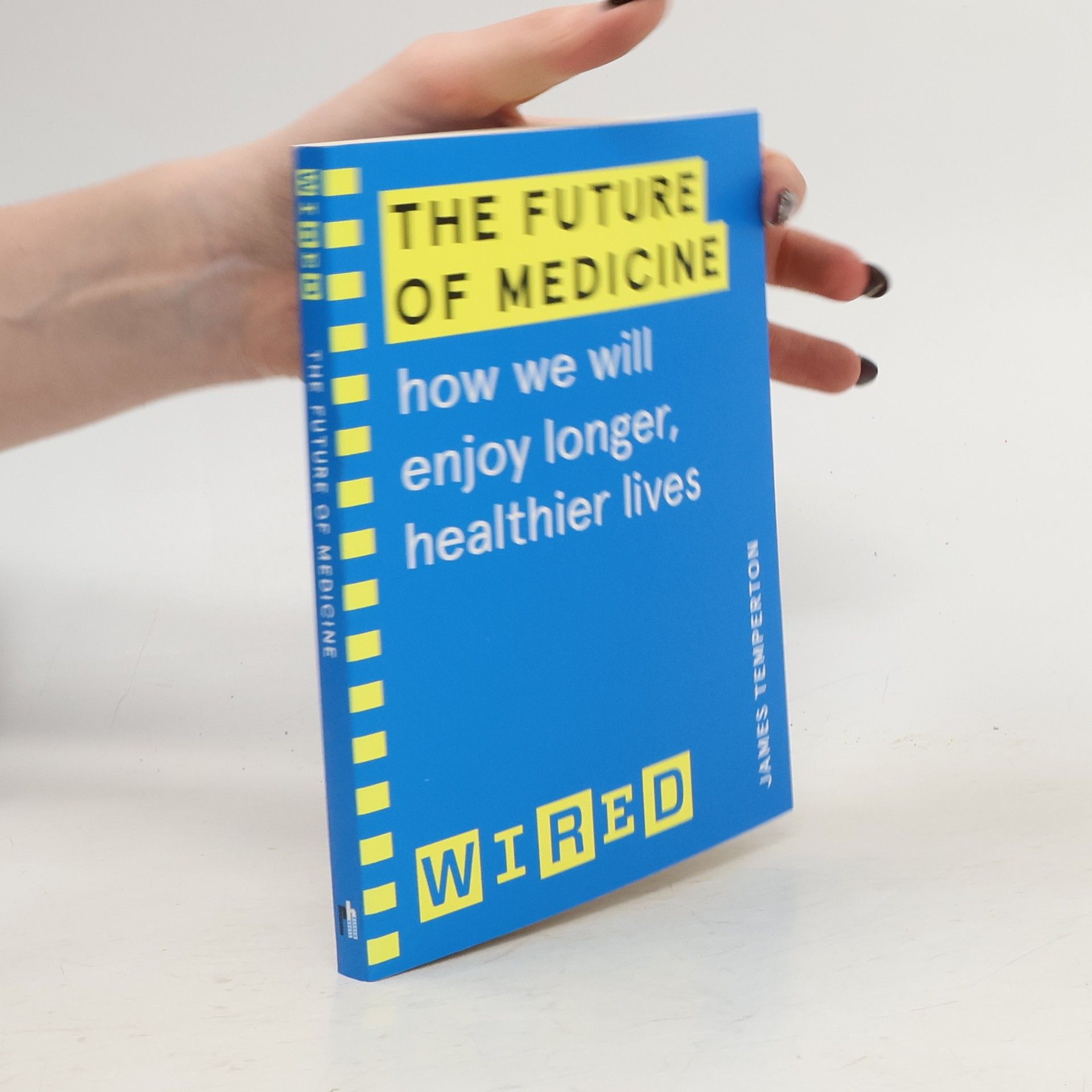 James Temperton The future of medicine. How we will enjoy longer, healthier lives