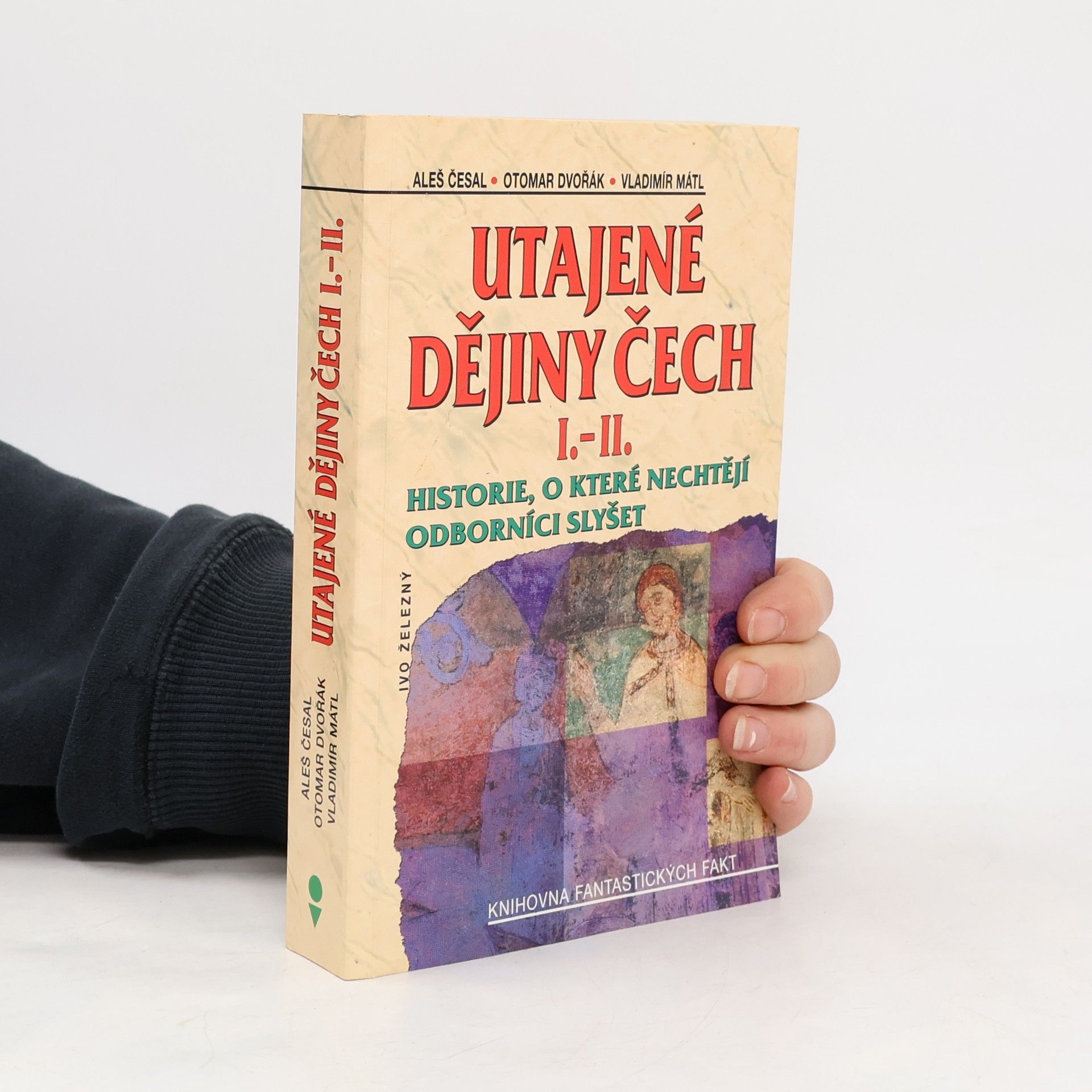 Utajené dějiny Čech I.-II. : historie, o které nechtějí odborníci slyšet