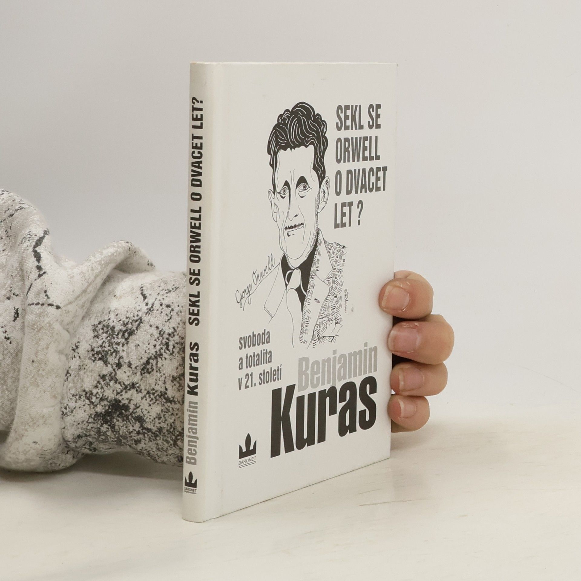 Benjamin Kuras Sekl se Orwell o dvacet let? : Svoboda a totalita v 21. století