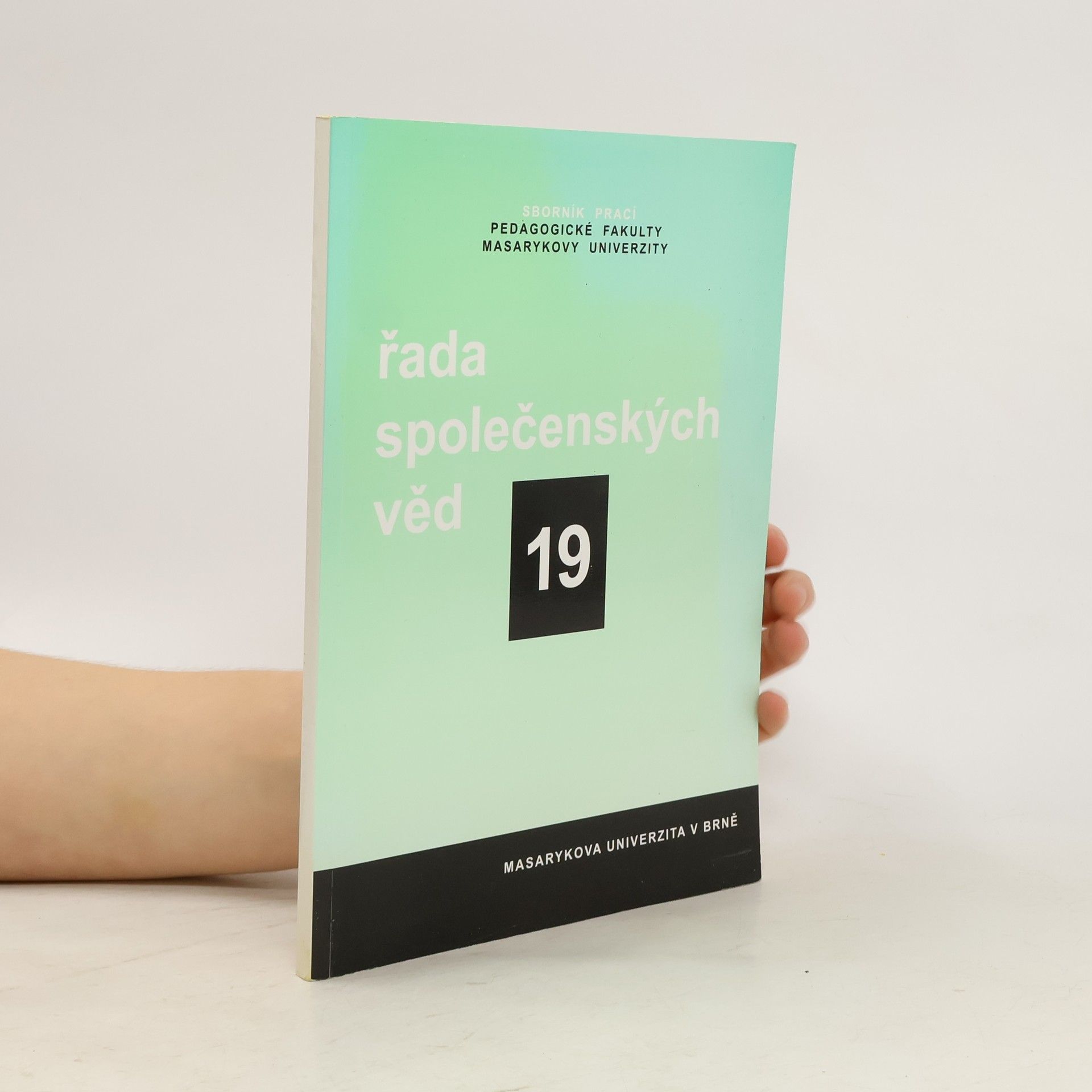 Various authors Sborník prací Pedagogické fakulty Masarykovy univerzity. Společenské vědy 19