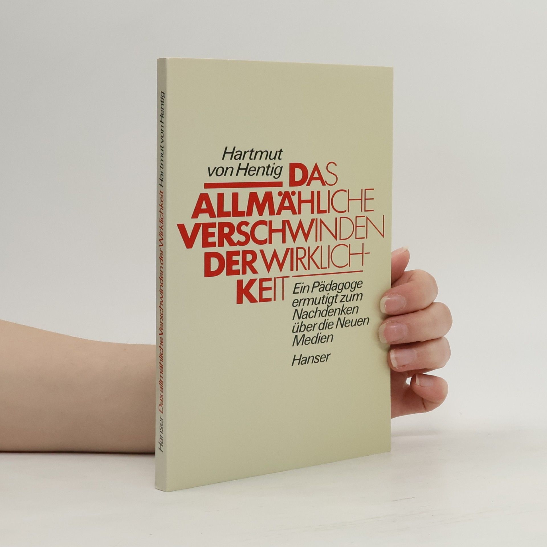 Hartmut Hentig Das allmähliche Verschwinden der Wirklichkeit