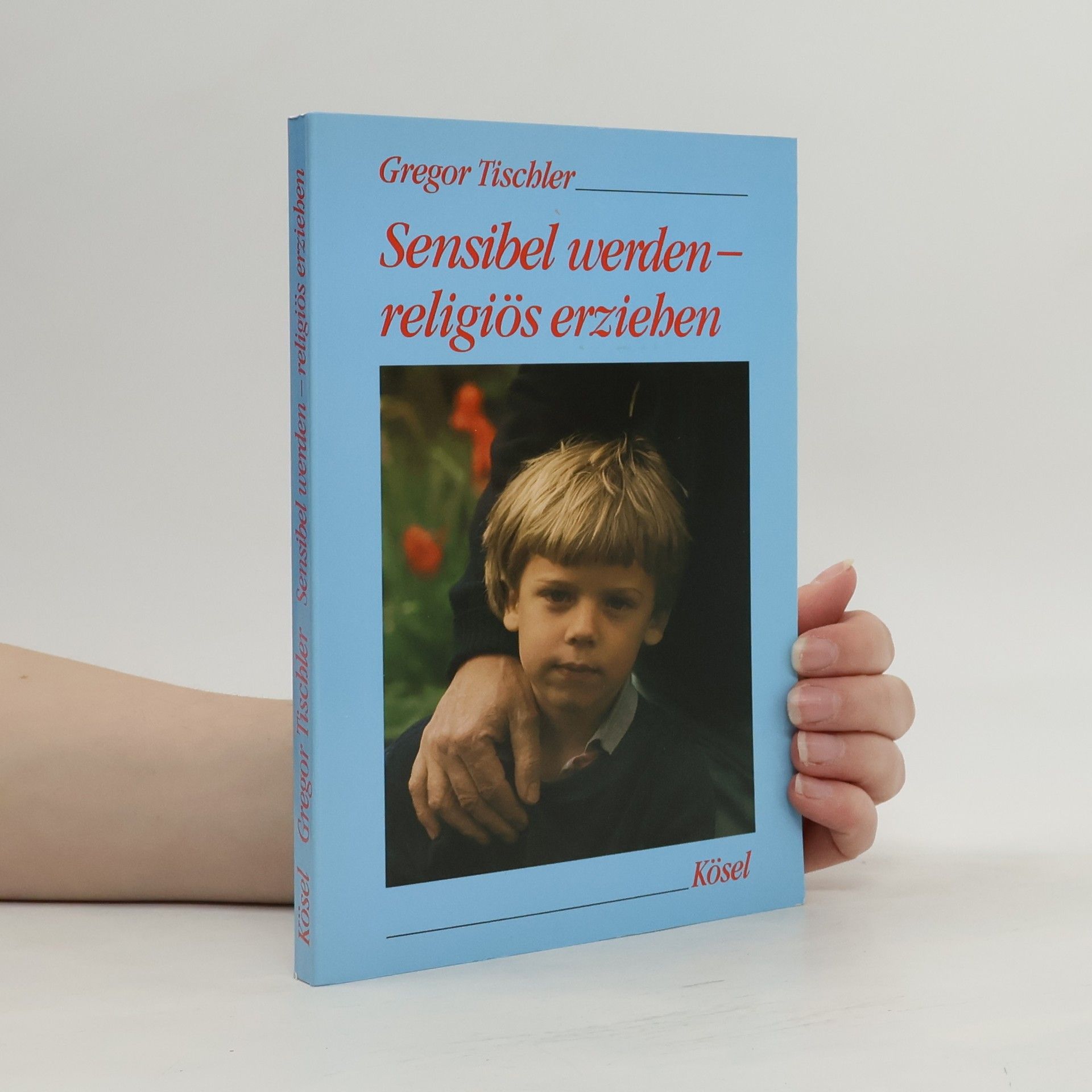 Gregor Tischler Sensibel werden - religiös erziehen