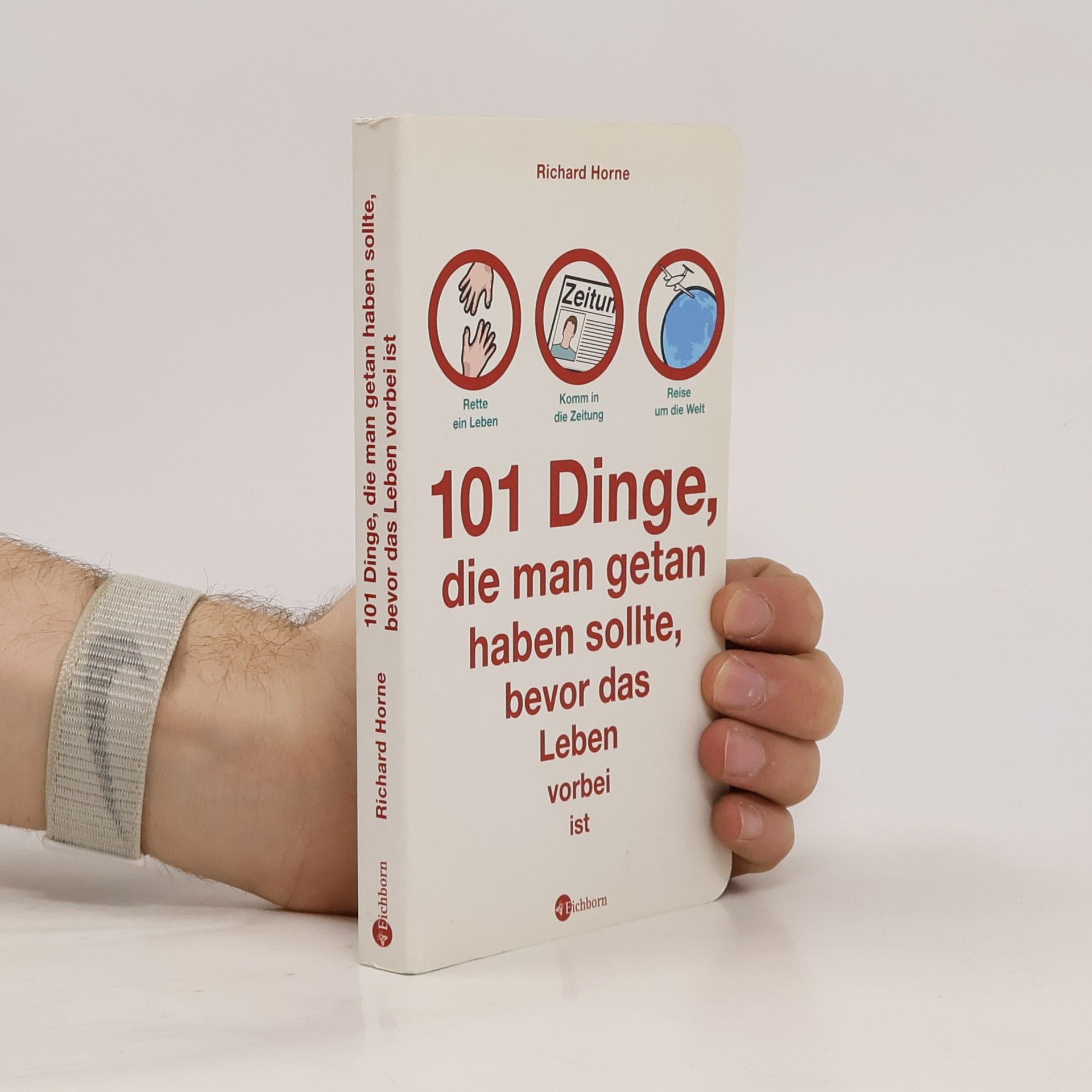 Richard Horne 101 Dinge, die man getan haben sollte, bevor das Leben vorbei ist