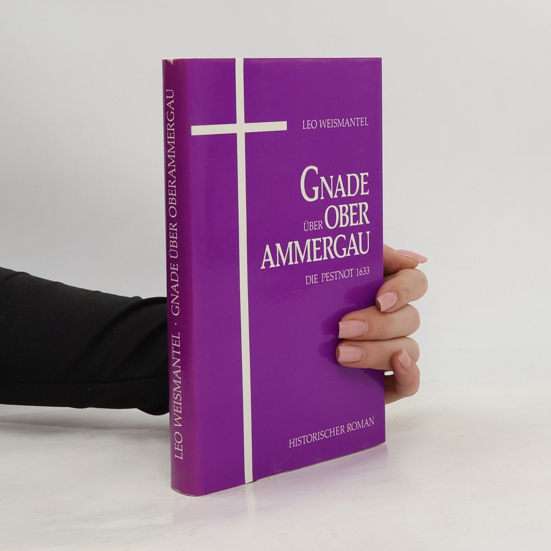 Leo Weismantel Gnade über Oberammergau. Die Pestnot 1633. Roman
