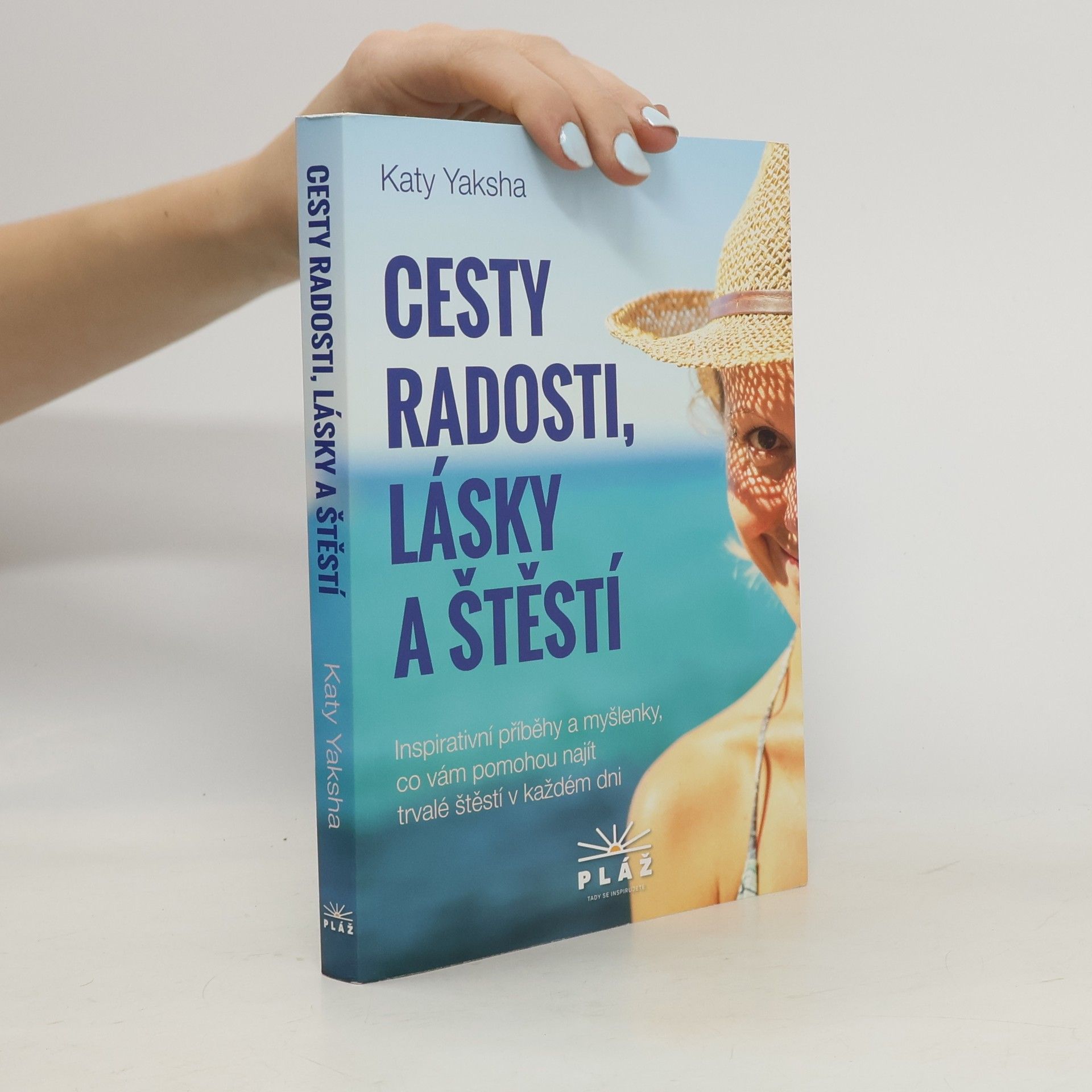 Katy Yaksha Cesty radosti, lásky a štěstí : inspirativní příběhy a myšlenky, co vám pomohou najít trvalé štěstí v každém dni