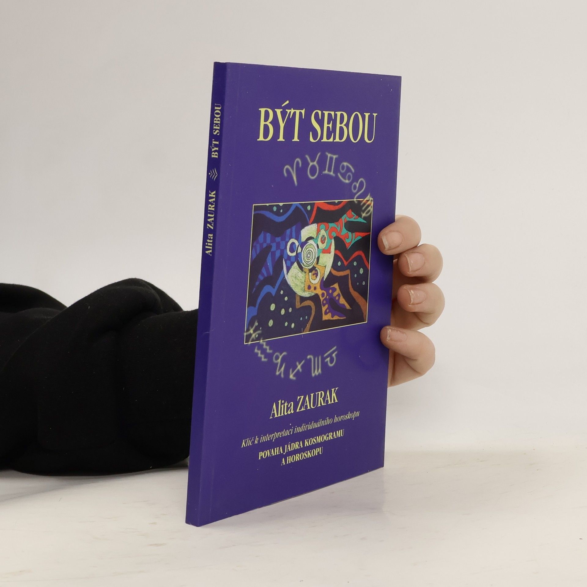 Alita Zaurak Být sebou. Klíč k interpretaci individuálního horoskopu. Povaha jádra kosmogramu a horoskopu