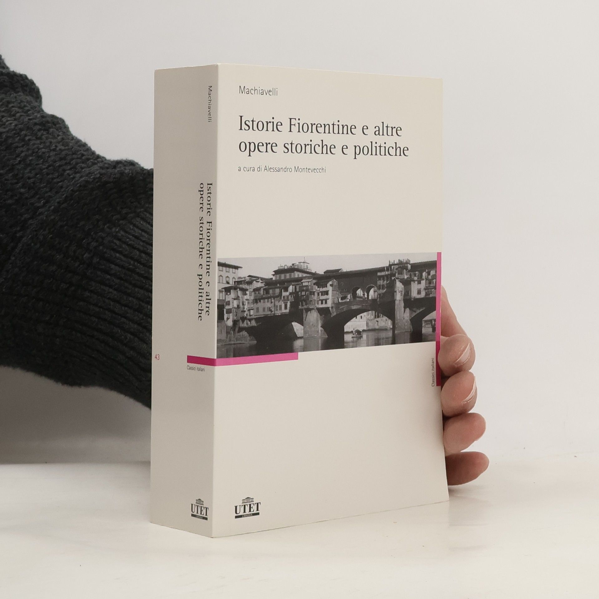 Niccolò Machiavelli Classici Italiani - 43: Istorie Fiorentine e altre opere storiche e politiche