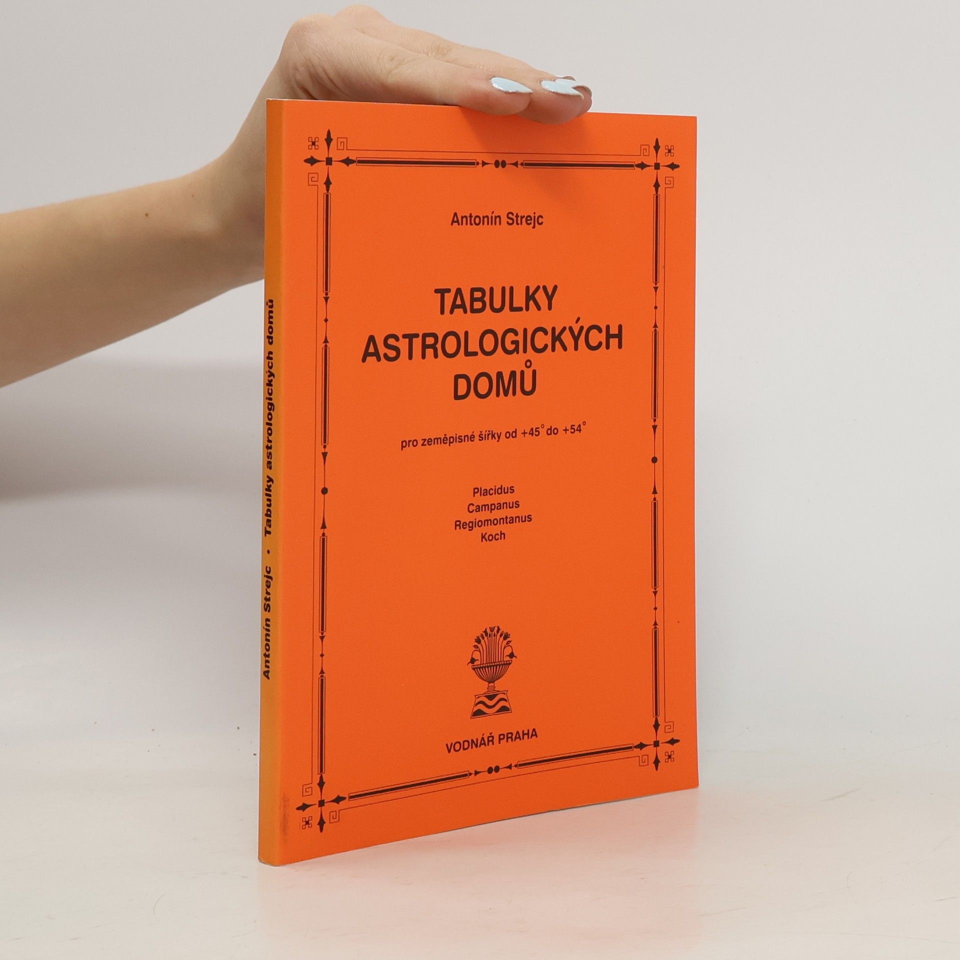 Antonín Strejc Tabulky astrologických domů. Pro zeměpisné šířky od +45° do +54°. Placidus, Campanus, Regiomontanus, Koch