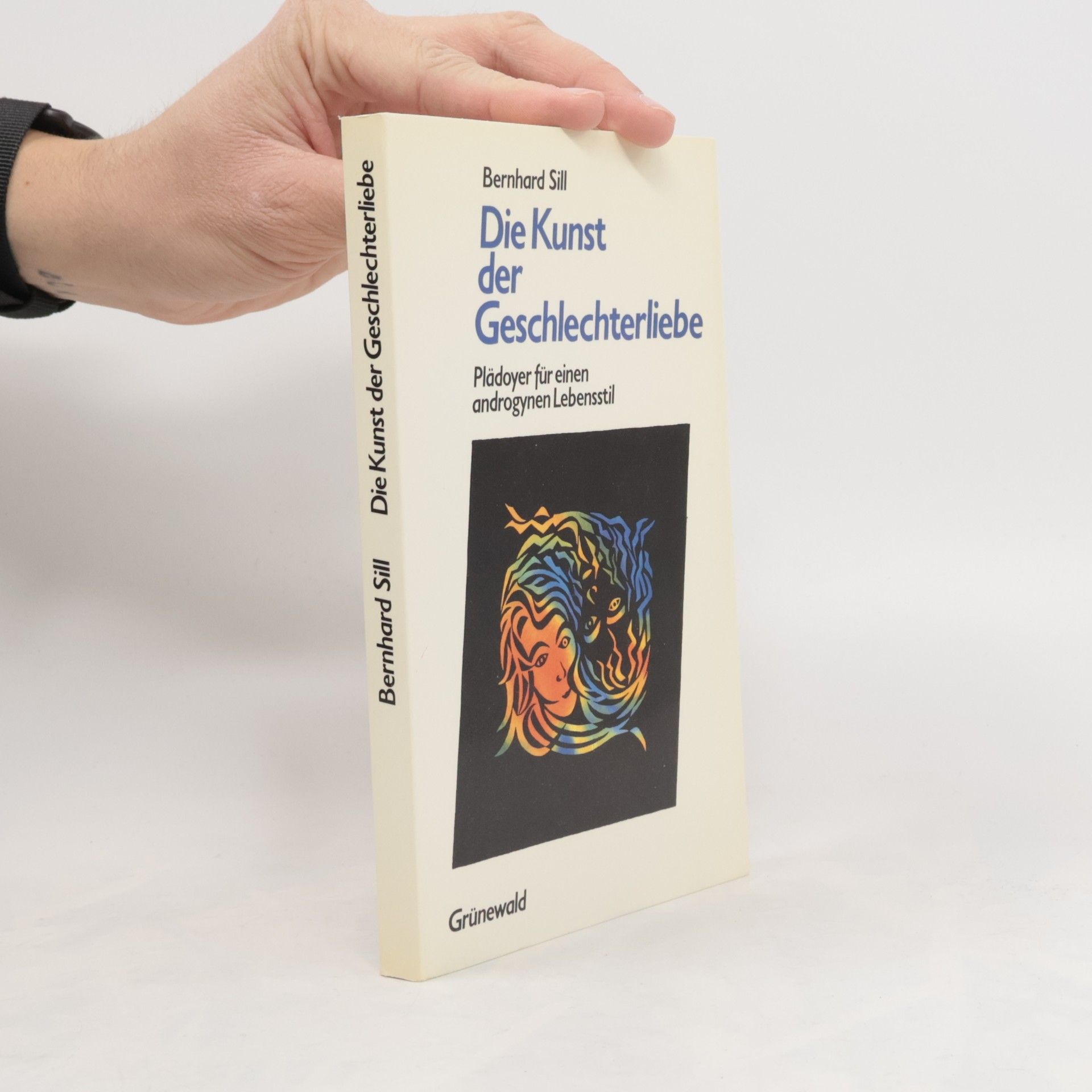 Bernhard Sill Die Kunst der Geschlechterliebe. Plädoyer für einen androgynen Lebensstil
