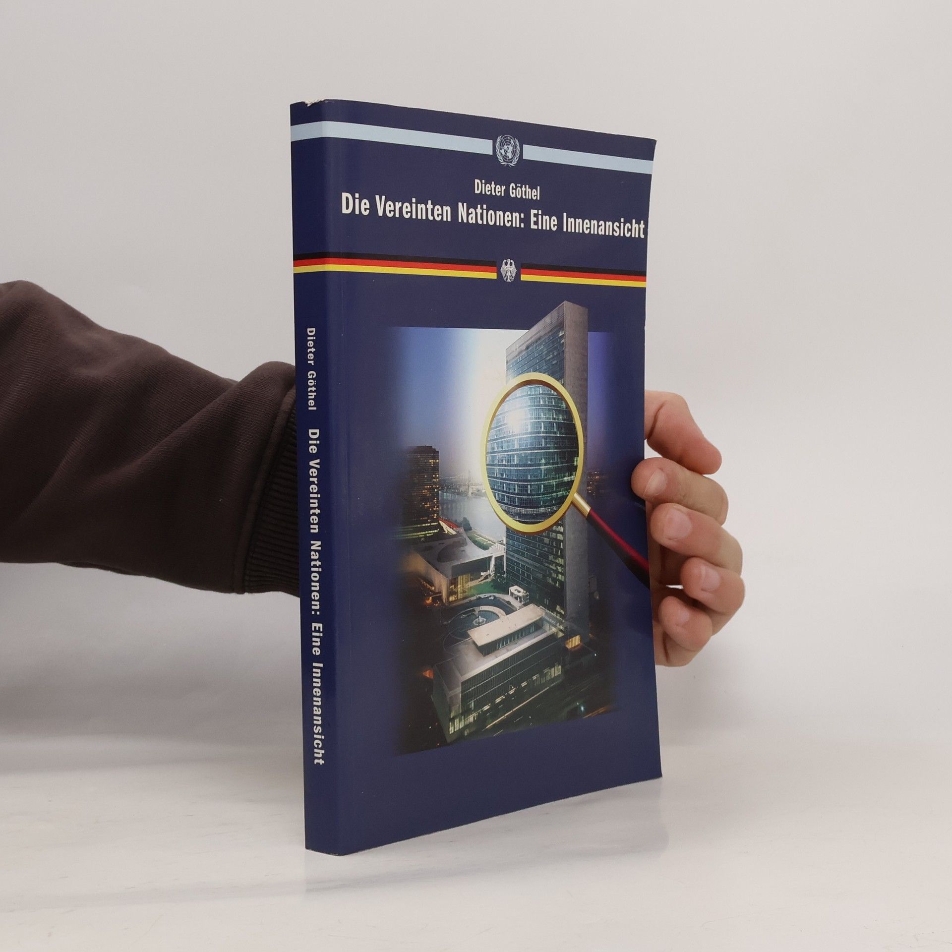 Dieter Göthel Die Vereinten Nationen: Eine Innenansicht