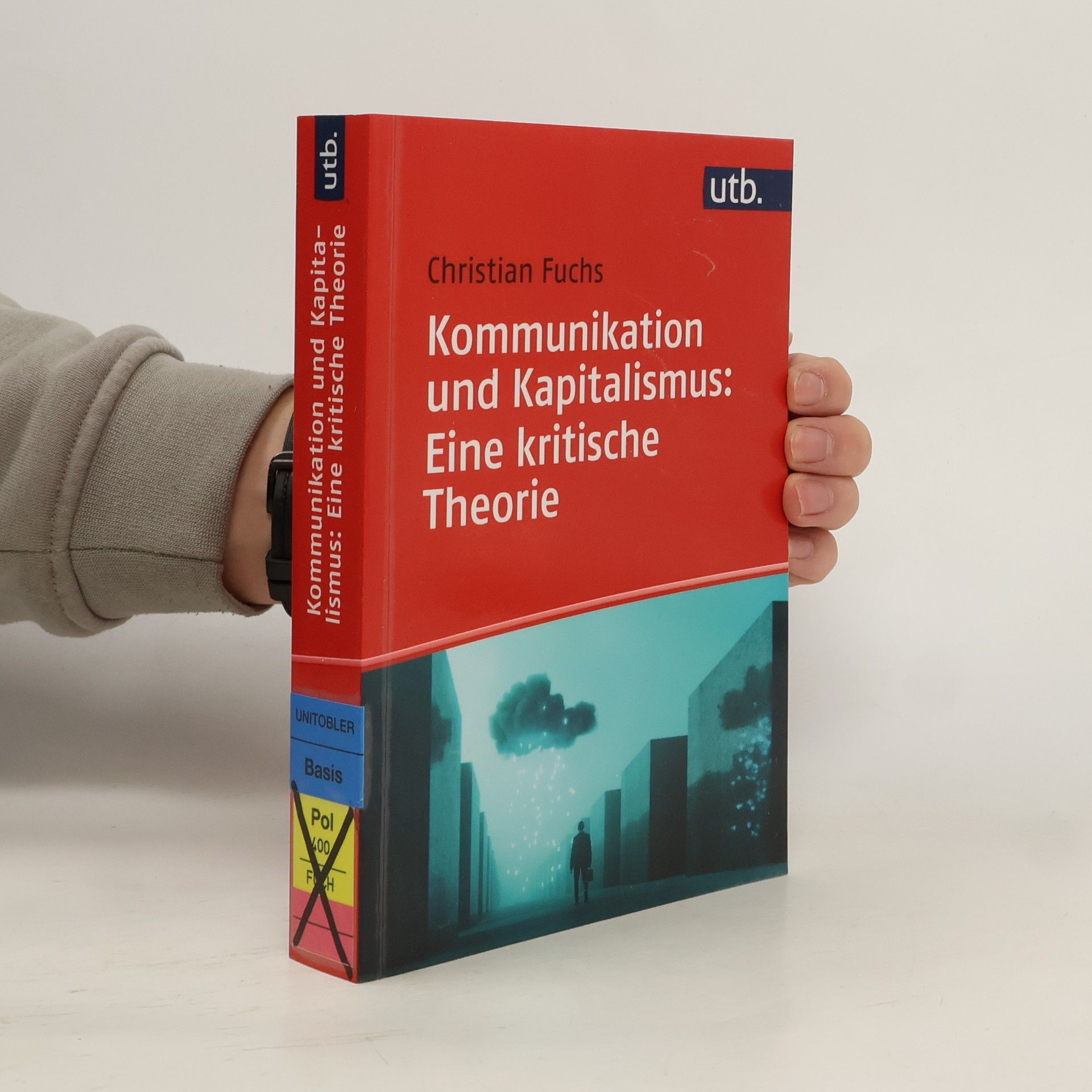 Christian Fuchs Kommunikation und Kapitalismus: Eine kritische Theorie