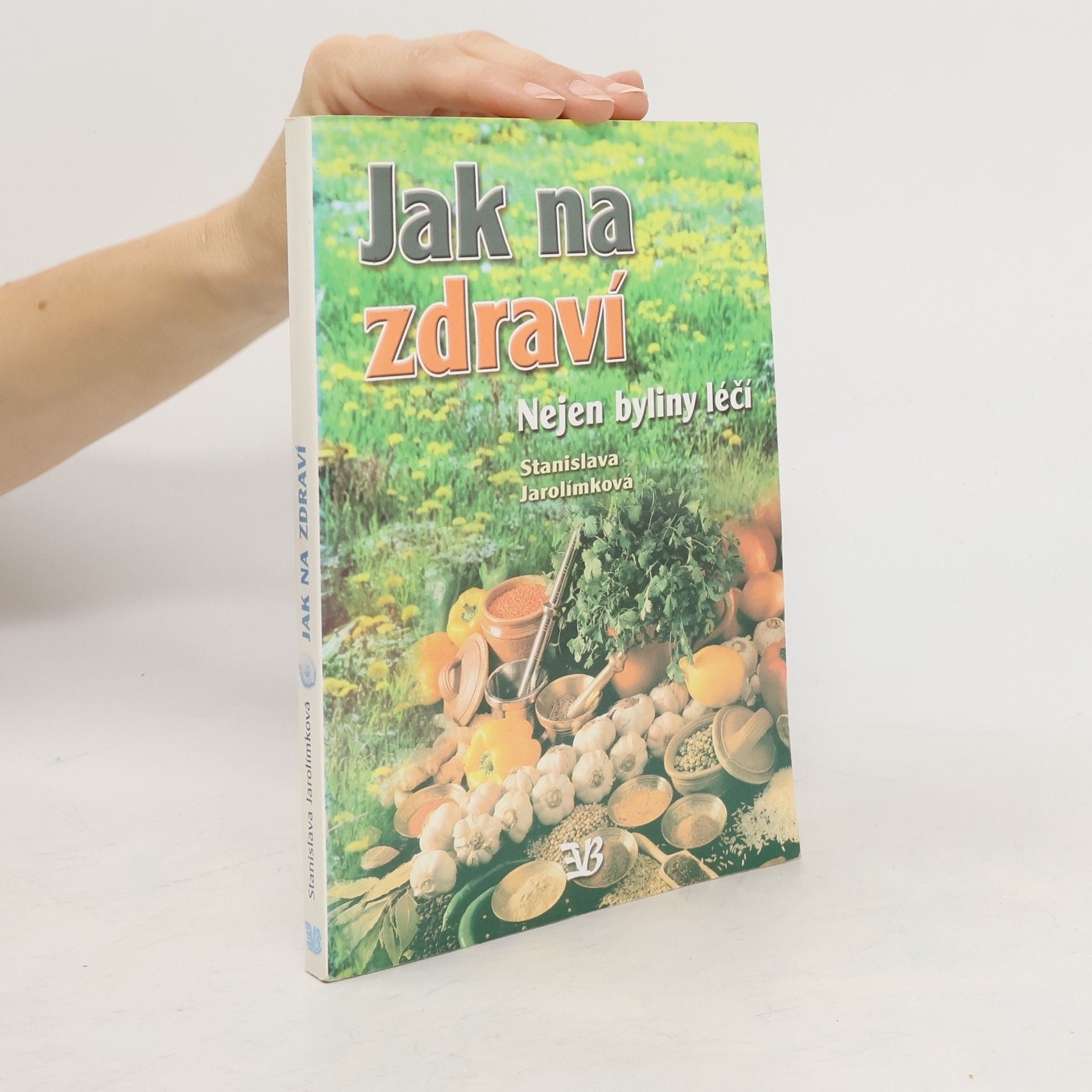 Jarolímková Stanislava Jak na zdraví : nejen byliny léčí
