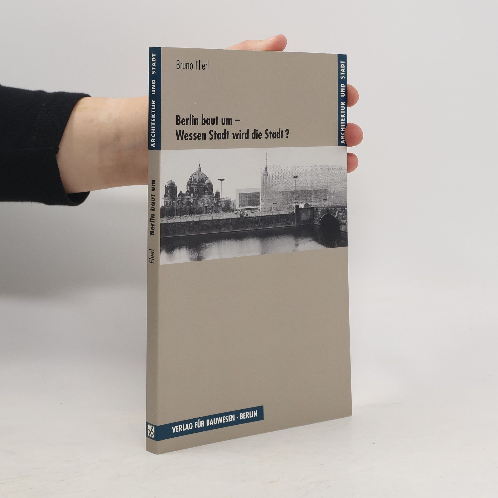 Bruno Flierl Berlin baut um - wessen Stadt wird die Stadt?