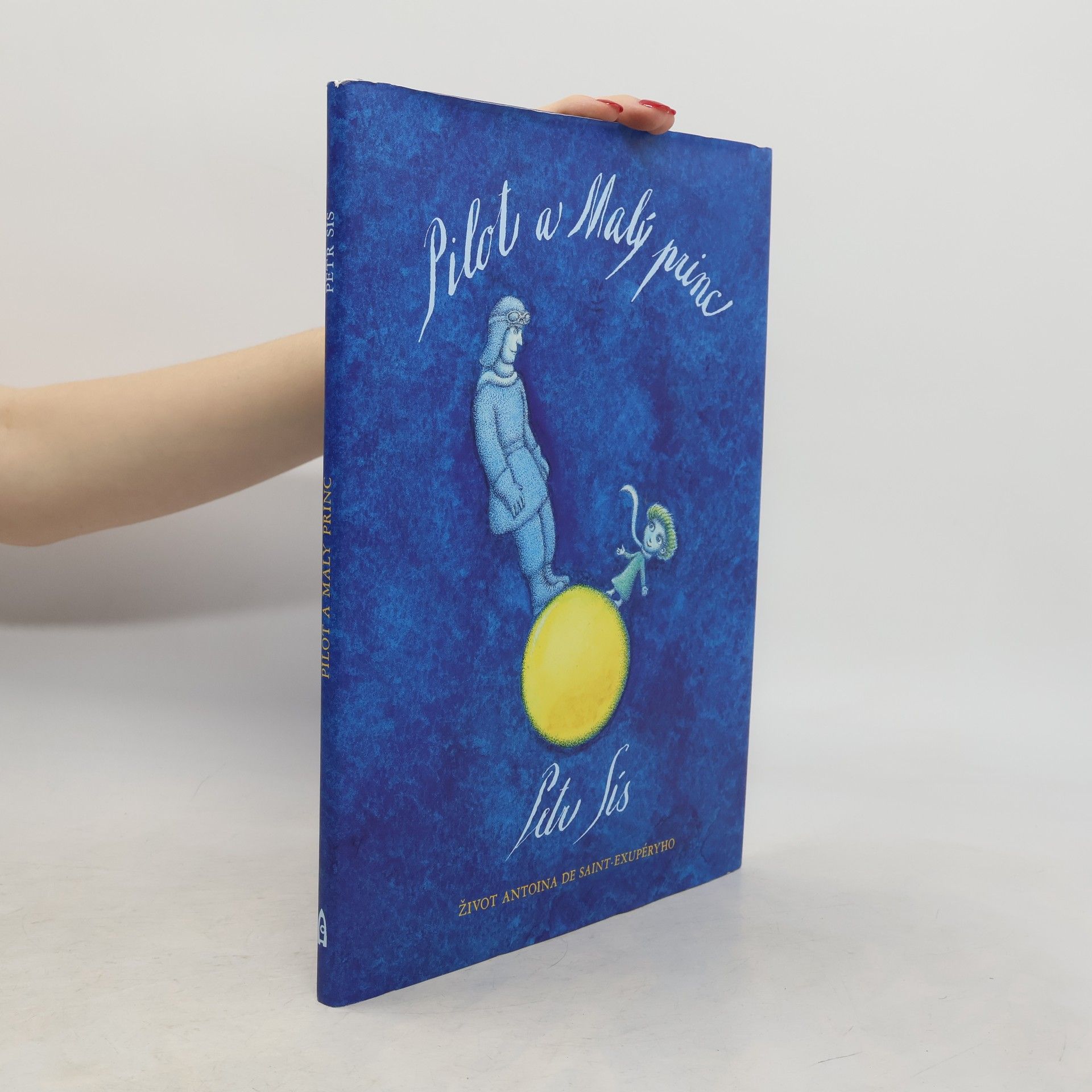 Peter Sís Pilot a Malý princ : život Antoina de Saint-Exupéryho