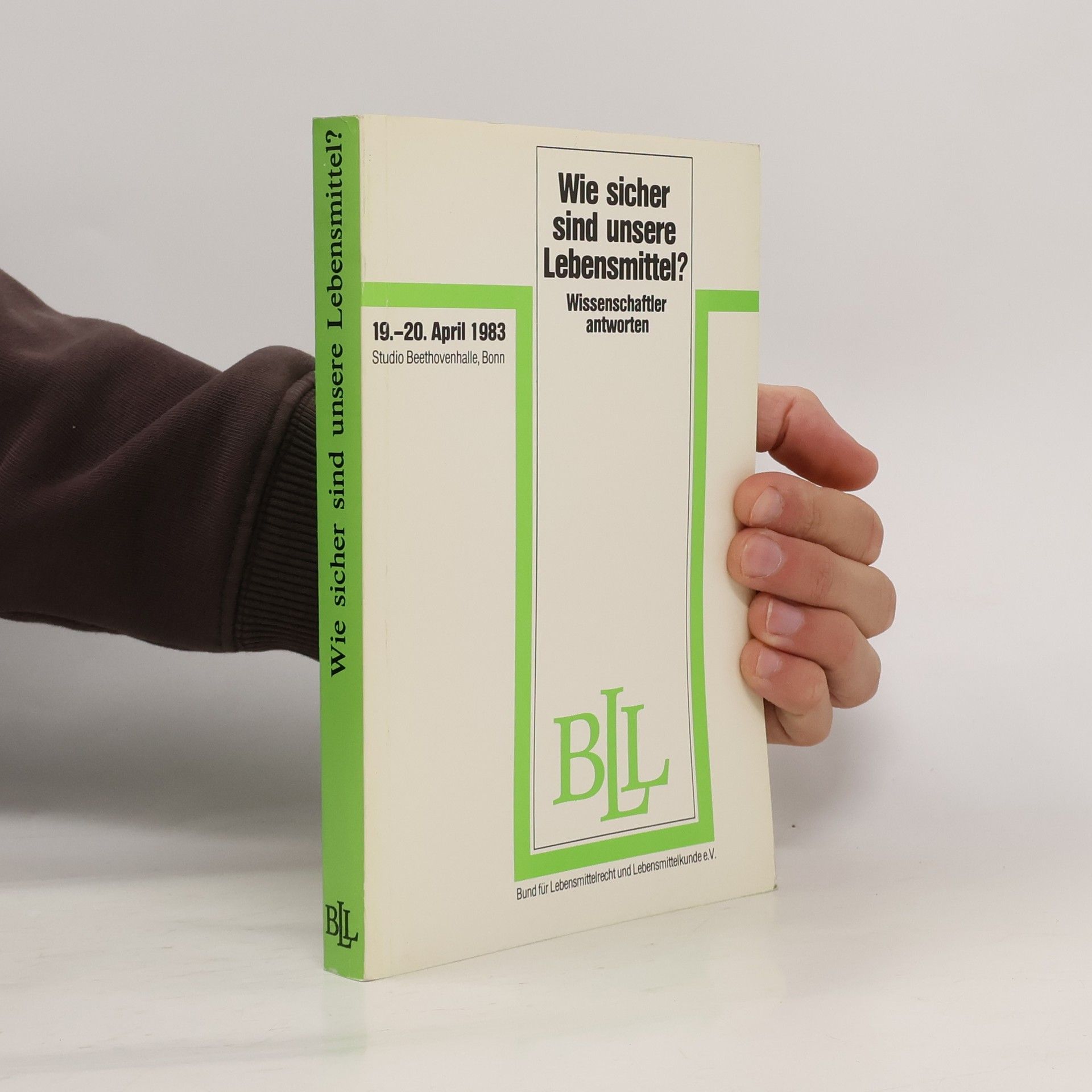 Bund für Lebensmittelrecht und Lebensmittelkunde e.V. Wie sicher sind unsere Lebensmittel? : Wissenschaftler antworten : Dokumentation wissenschaftliches Symposium Bund für Lebensmittelrecht und Lebensmittelkunde e.V. 19./20. April 1983 in Bonn.