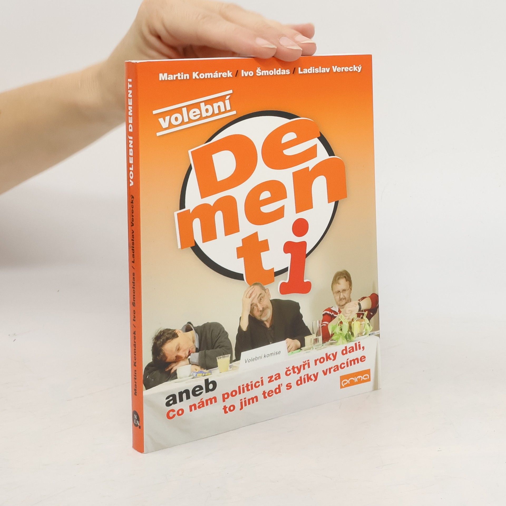 Martin Komárek Volební Dementi, aneb, Co nám politici za čtyři roky dali, to jim teď s díky vracíme