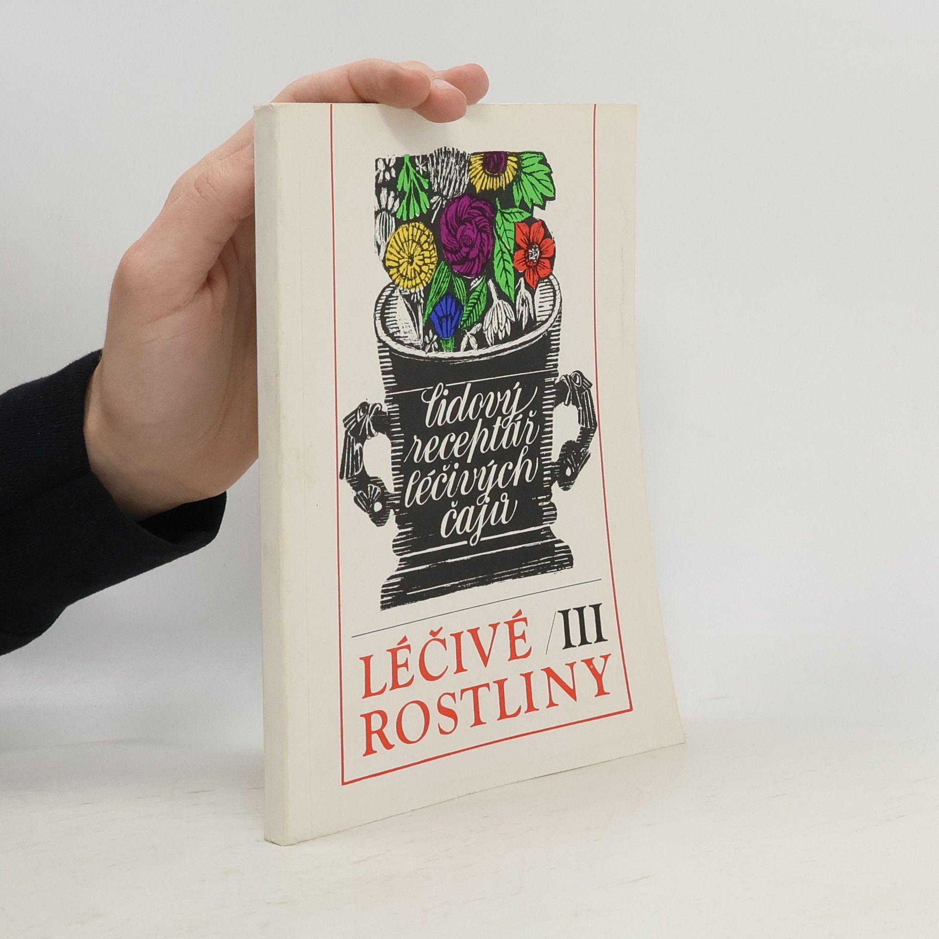 Marie Mičánková Léčivé rostliny III : Lidový receptář léčivých čajů