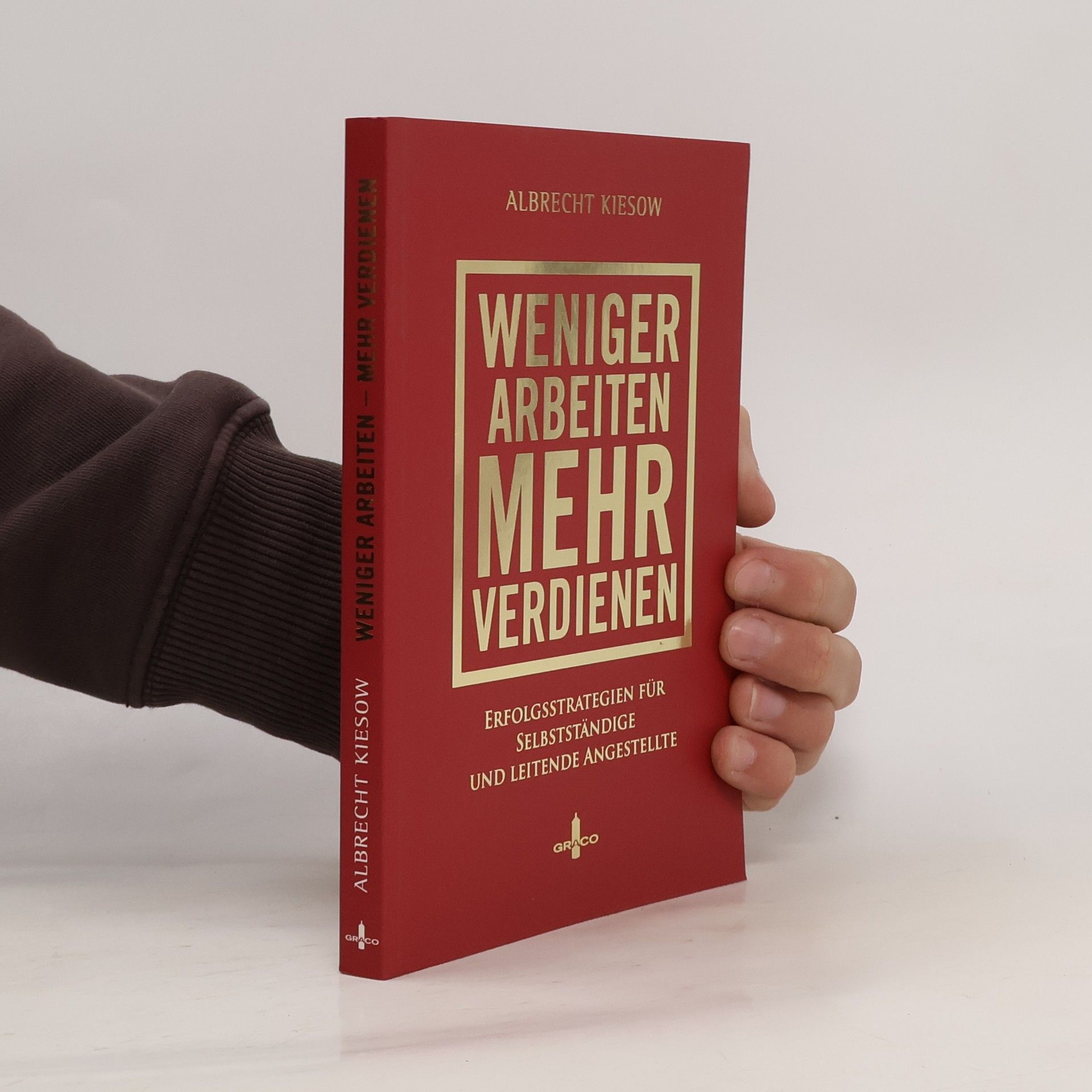 Albrecht Kiesow Weniger arbeiten, mehr verdienen