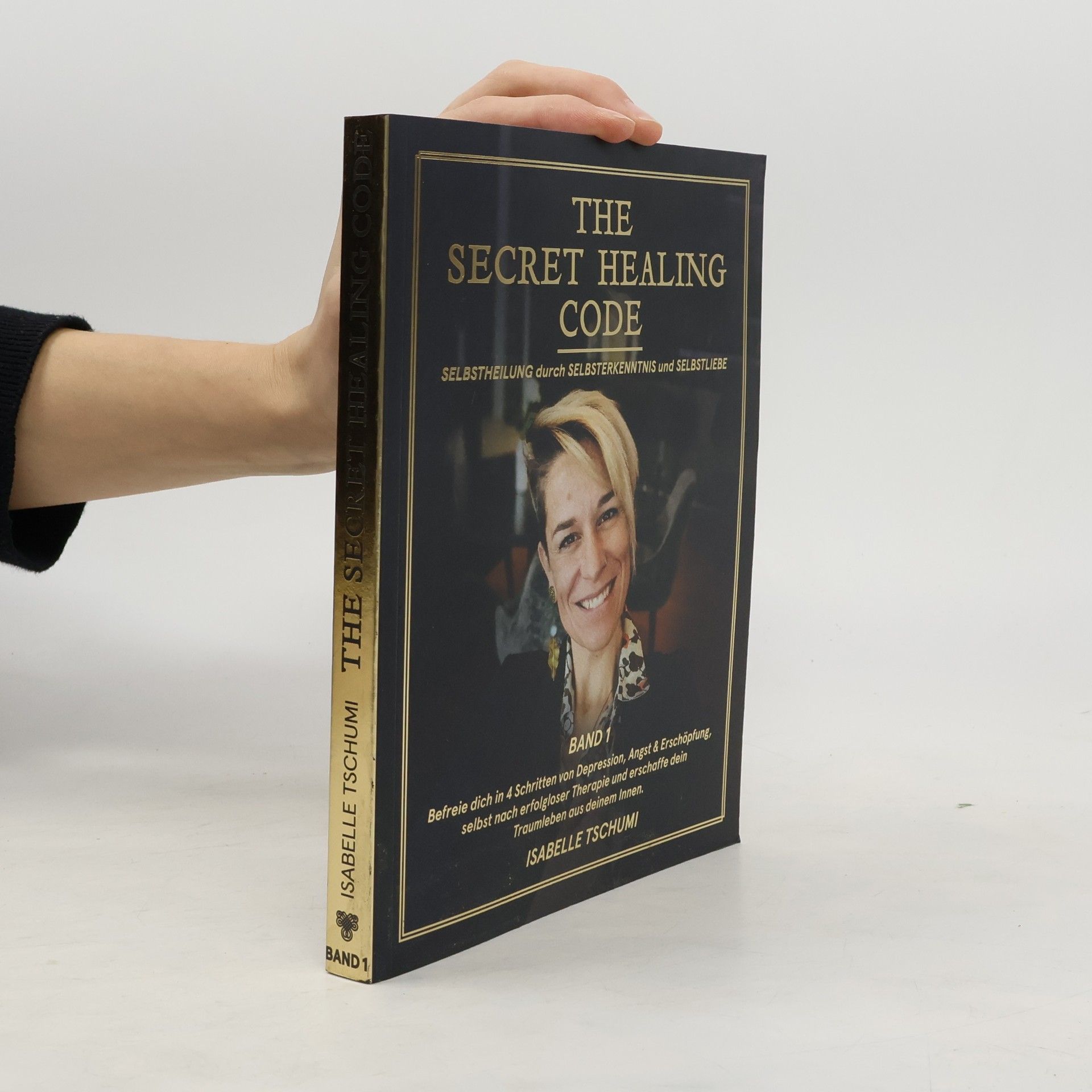 Isabelle Tschumi The Secret Healing Code. Selbstheilung durch Selbsterkenntnis und Selbstliebe. Band 1