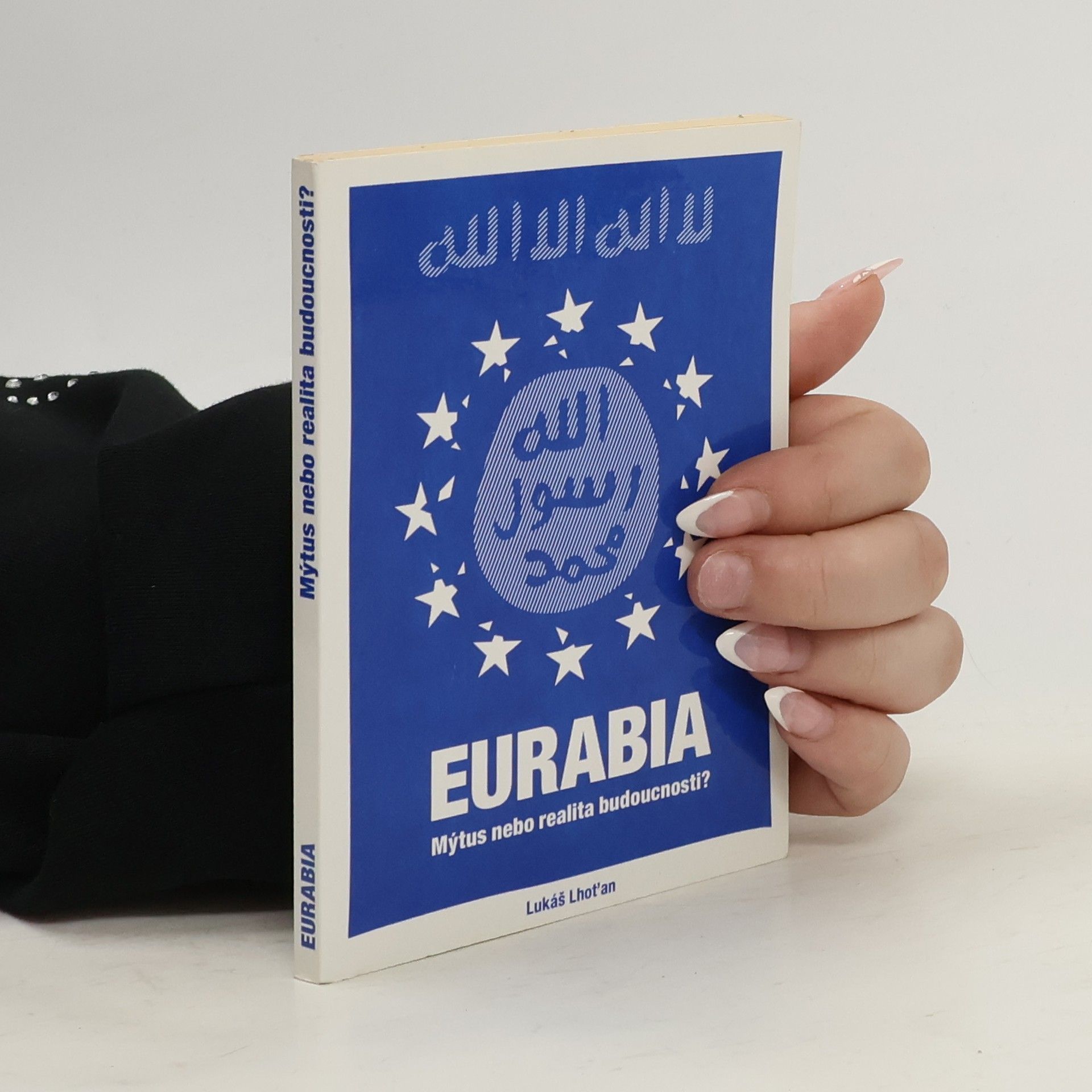 Lukáš Lhoťan Eurabia. Mýtus nebo realita budoucnosti?