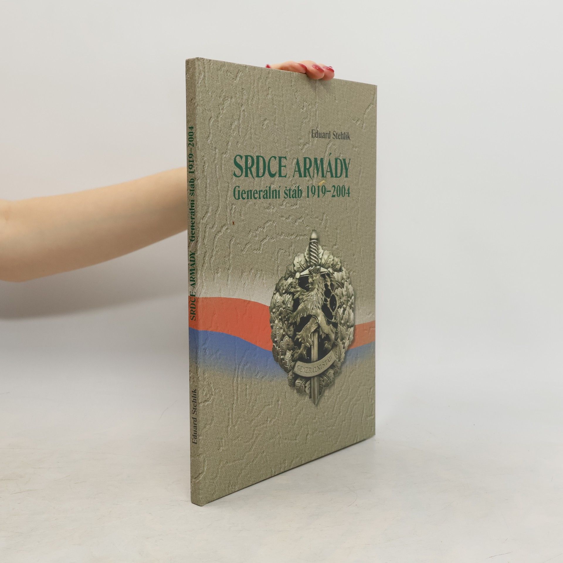Eduard Stehlík Srdce armády : generální štáb 1919-2004