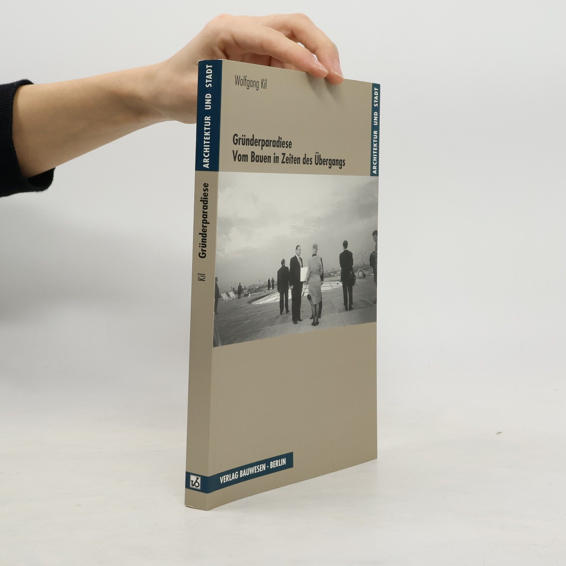 Wolfgang Kil Architektur und Stadt: Gründerparadiese